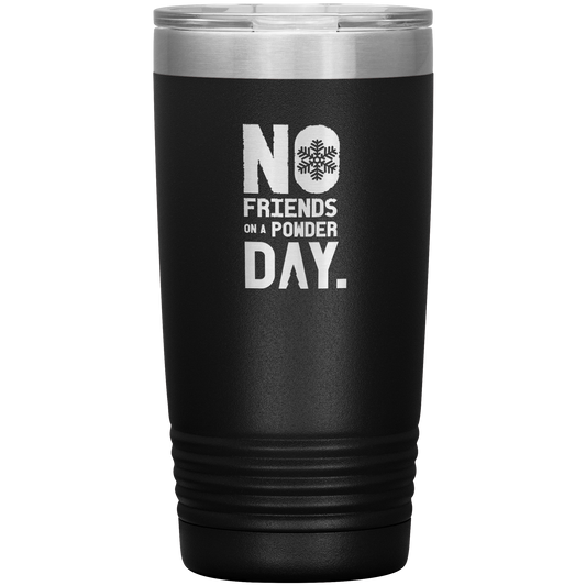 No Friends On A Powder Day 20oz Tumbler - Powderaddicts