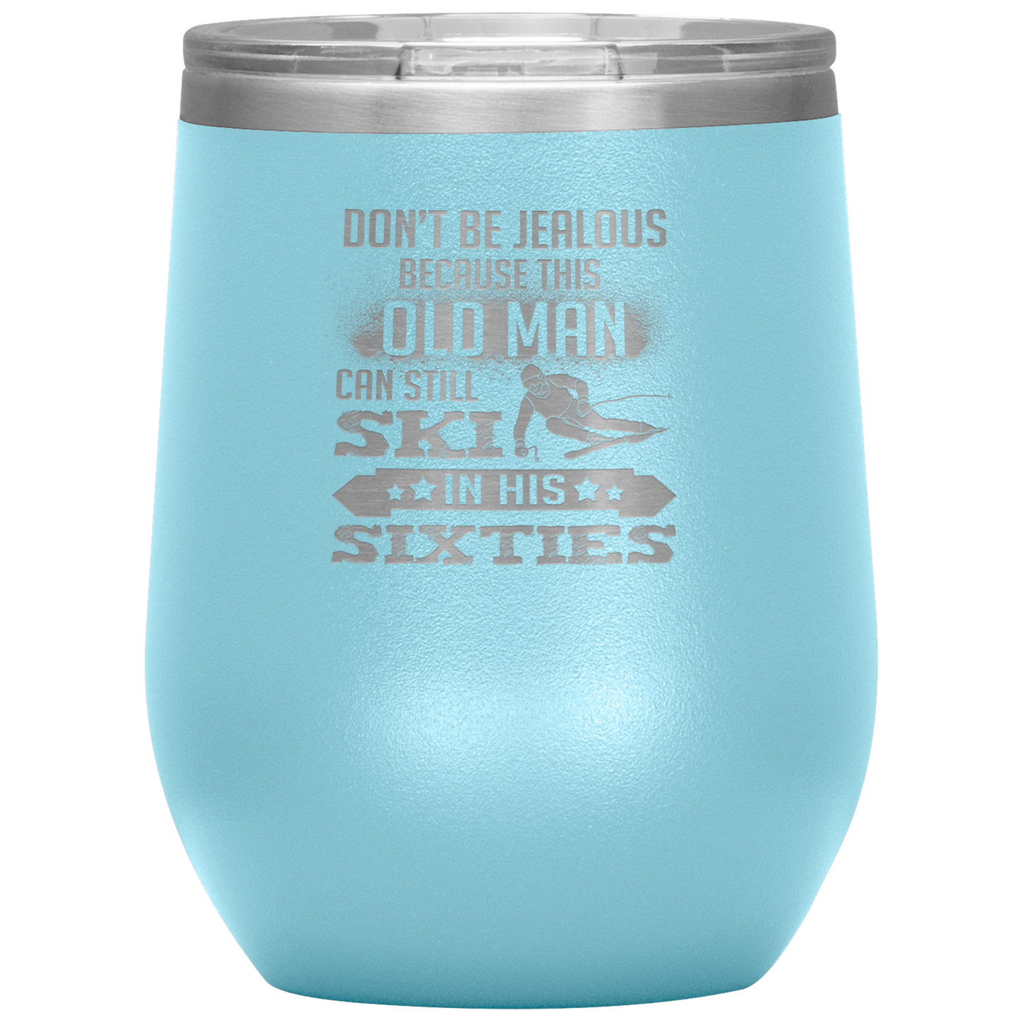 Don't Be Jealous Because This Guy Can Ski In His Sixties Wine 12oz Tumbler - Powderaddicts
