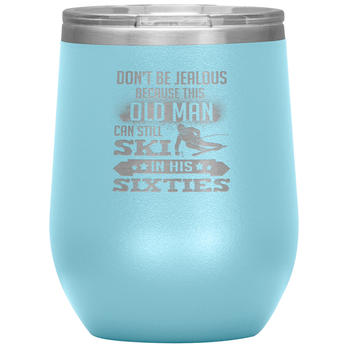 Don't Be Jealous Because This Guy Can Ski In His Sixties Wine 12oz Tumbler - Powderaddicts