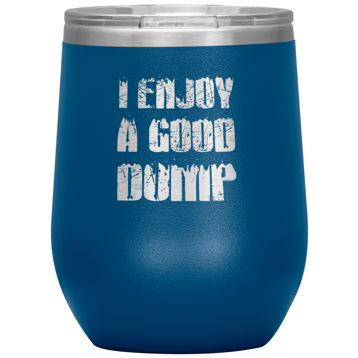 I Enjoy A Good Dump Wine 12oz Tumbler - Powderaddicts