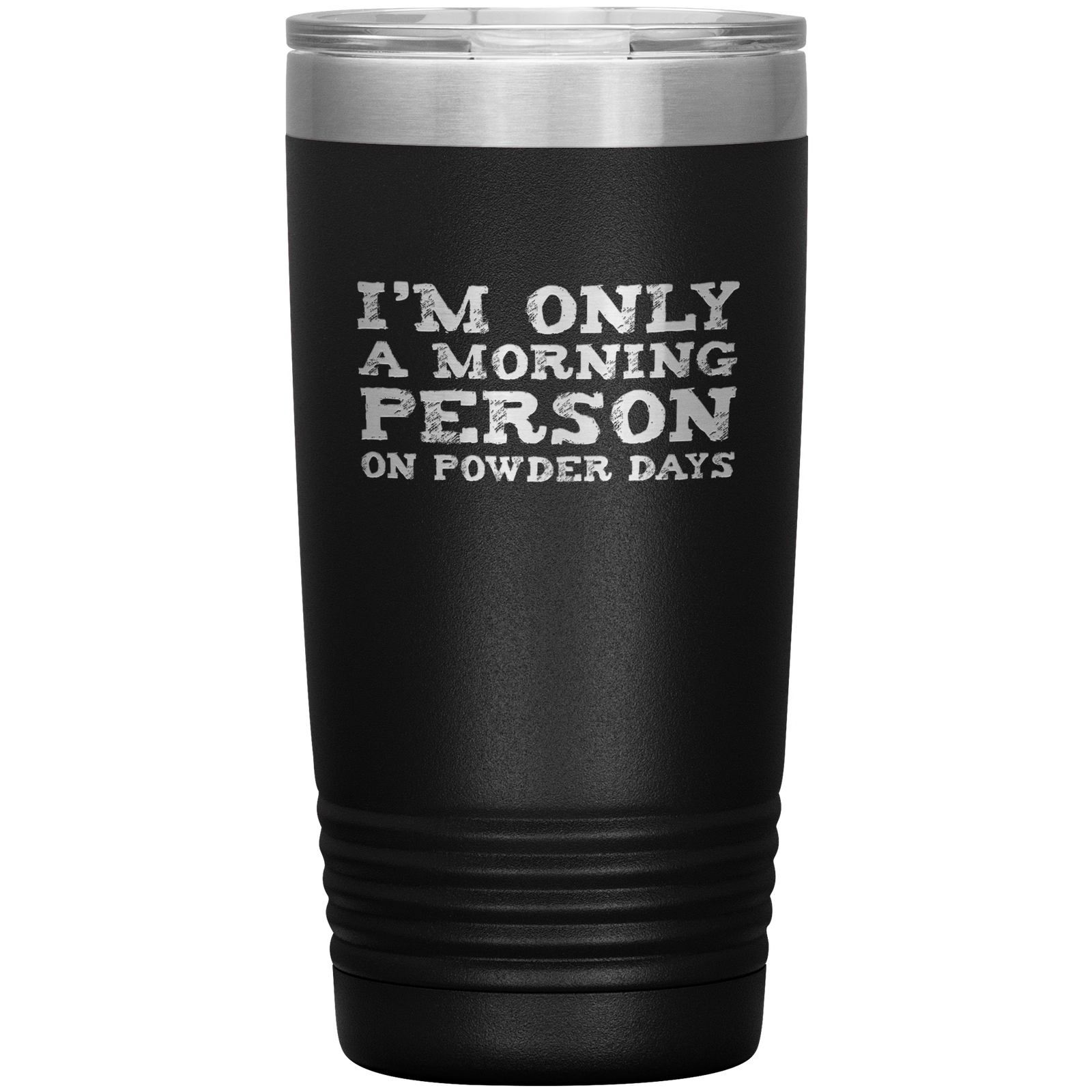 I'm Only A Morning Person On Powder Days 20oz Tumbler - Powderaddicts