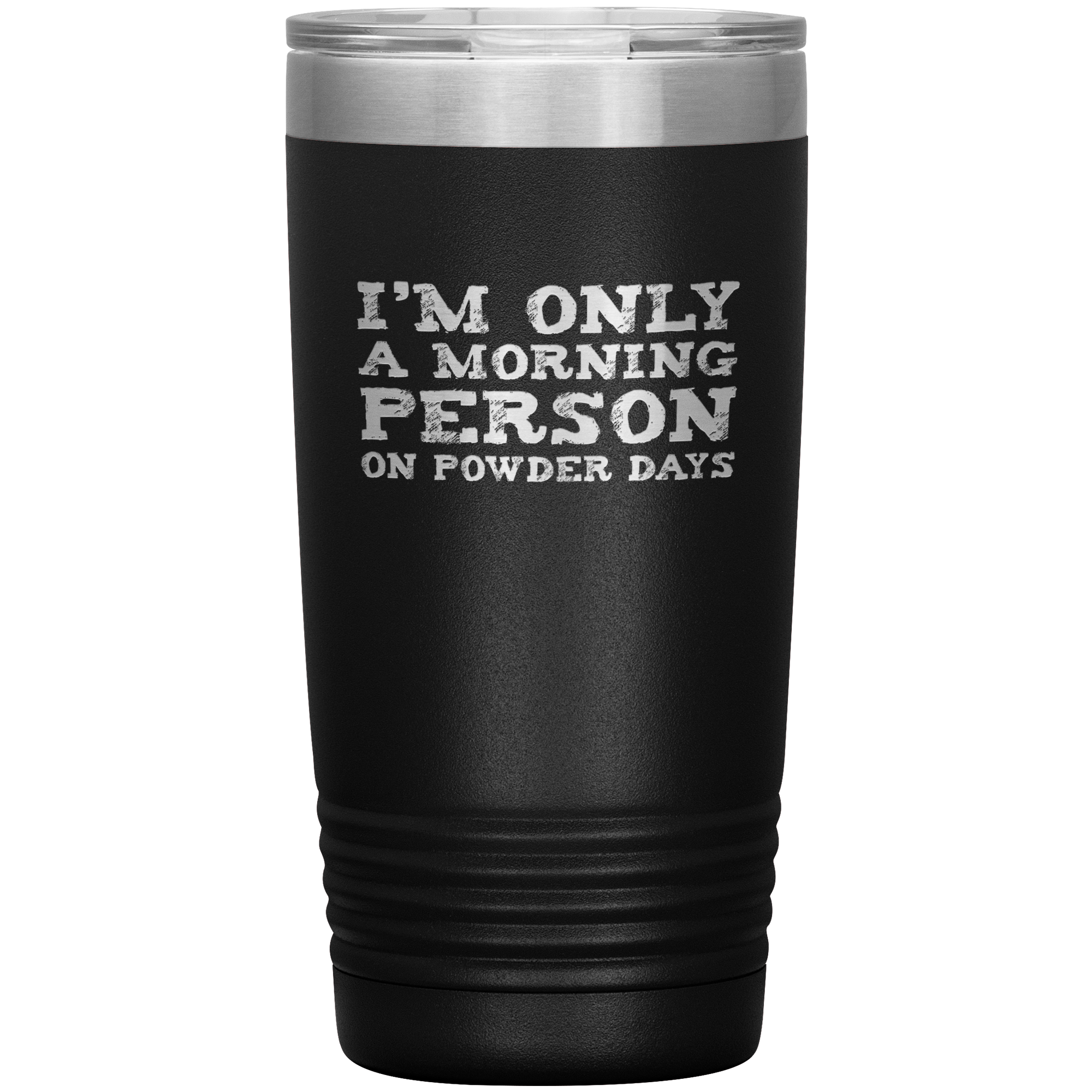 I'm Only A Morning Person On Powder Days 20oz Tumbler - Powderaddicts