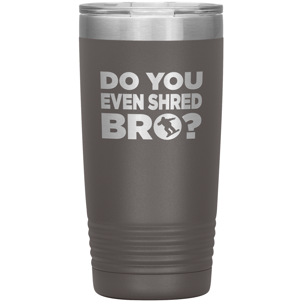 Do You Even Shred Bro 20oz Tumbler - Powderaddicts