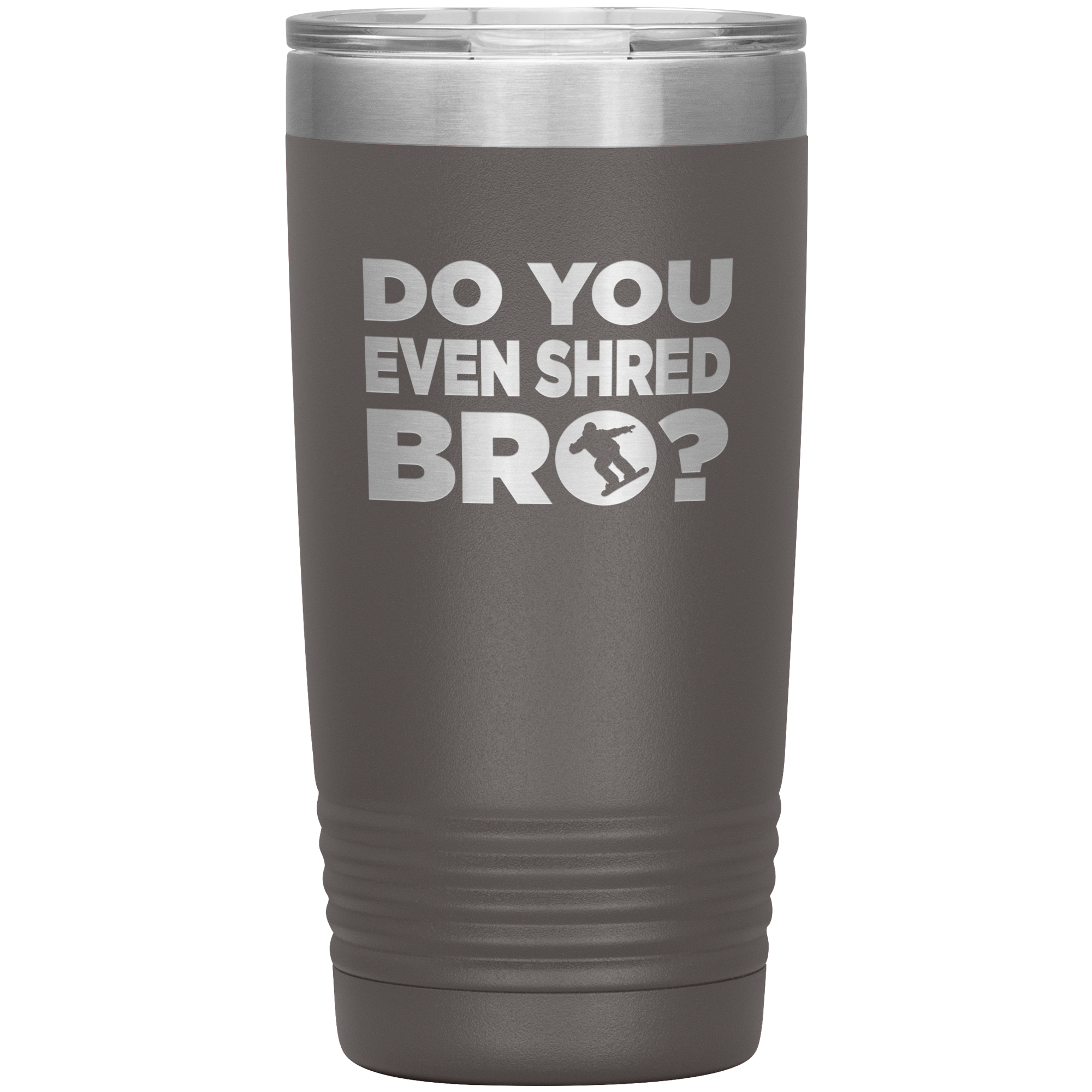 Do You Even Shred Bro 20oz Tumbler - Powderaddicts