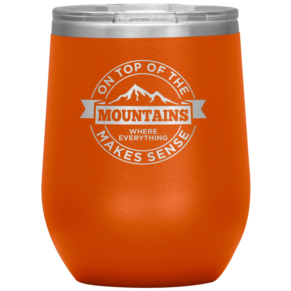 On Top Of The Mountain Where Everything Makes Sense Wine 12oz Tumbler - Powderaddicts