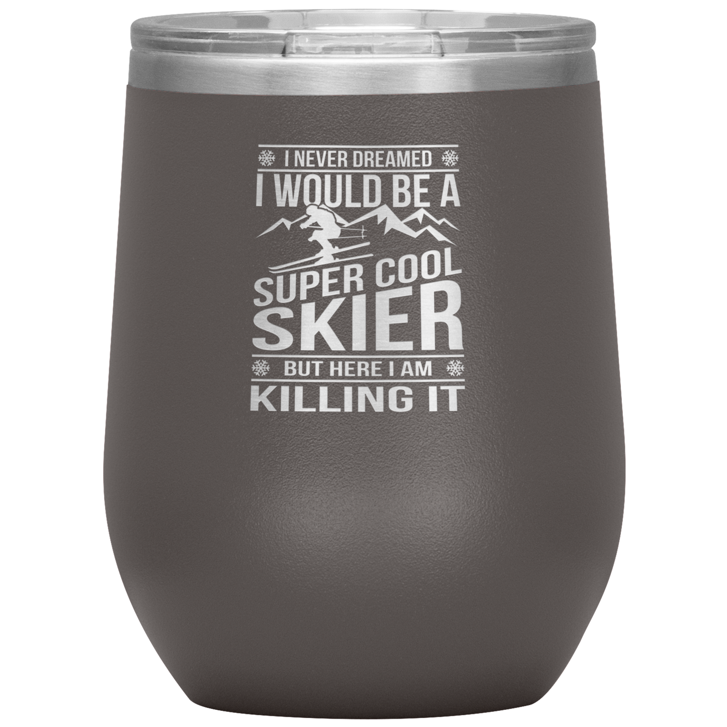 I Never Dreamed I Would Be A Super Cool Skier Wine 12oz Tumbler - Powderaddicts