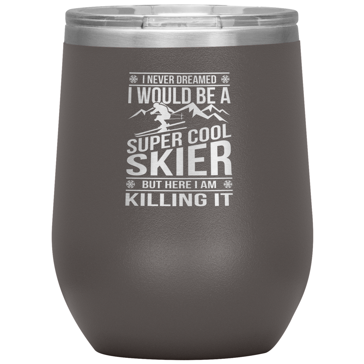 I Never Dreamed I Would Be A Super Cool Skier Wine 12oz Tumbler - Powderaddicts