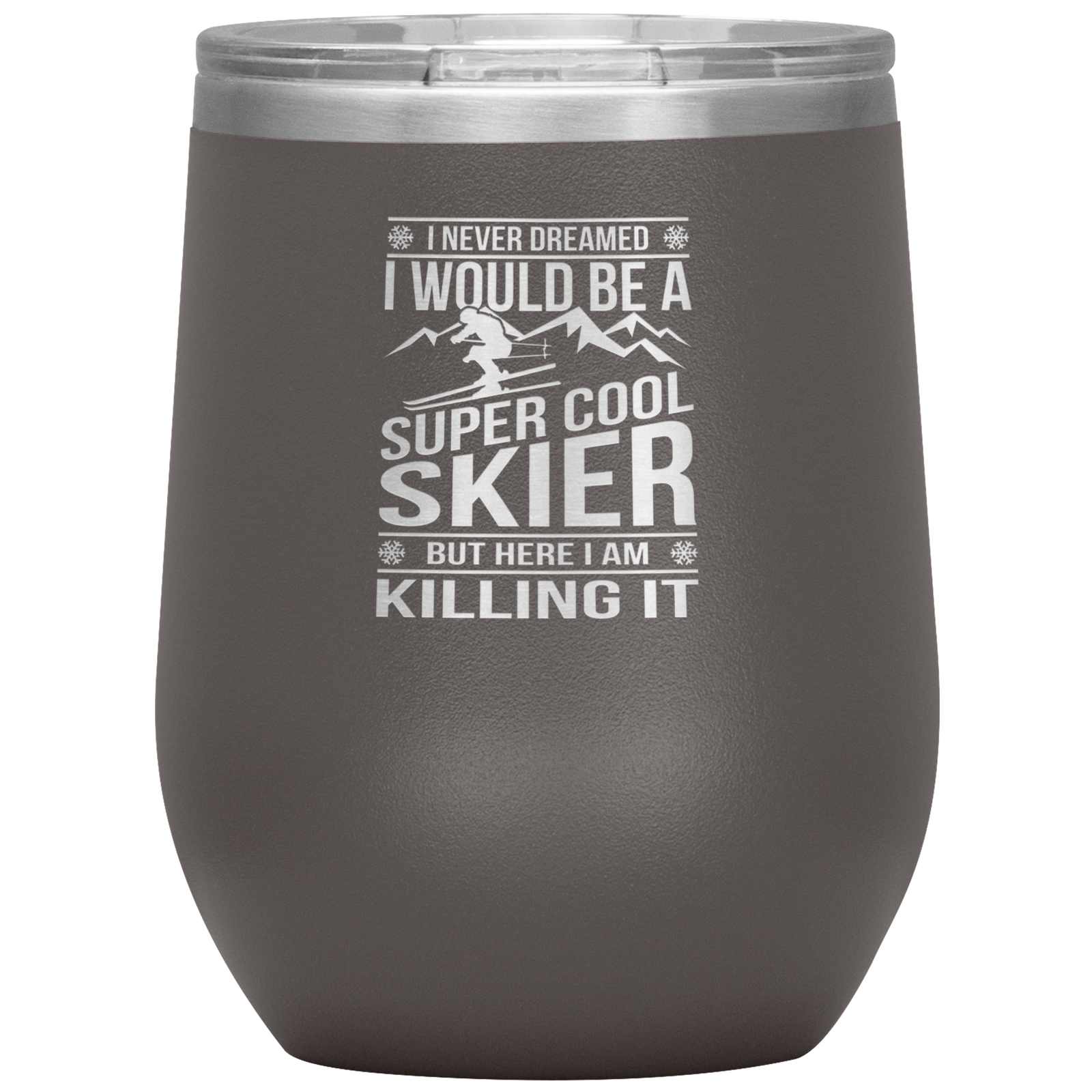 I Never Dreamed I Would Be A Super Cool Skier Wine 12oz Tumbler - Powderaddicts