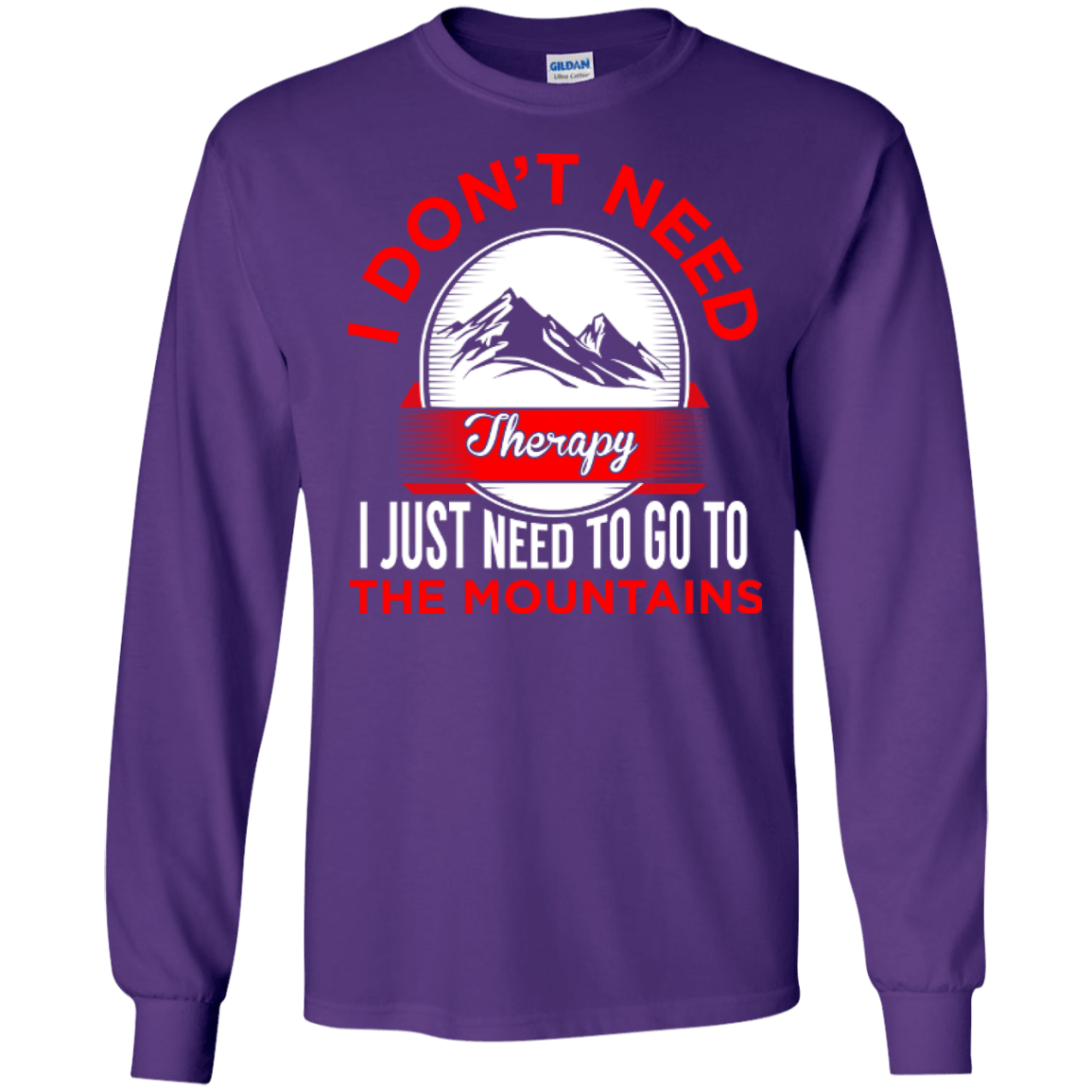 I Don't Need Therapy I Just Need To Go To The Mountains Long Sleeves - Powderaddicts