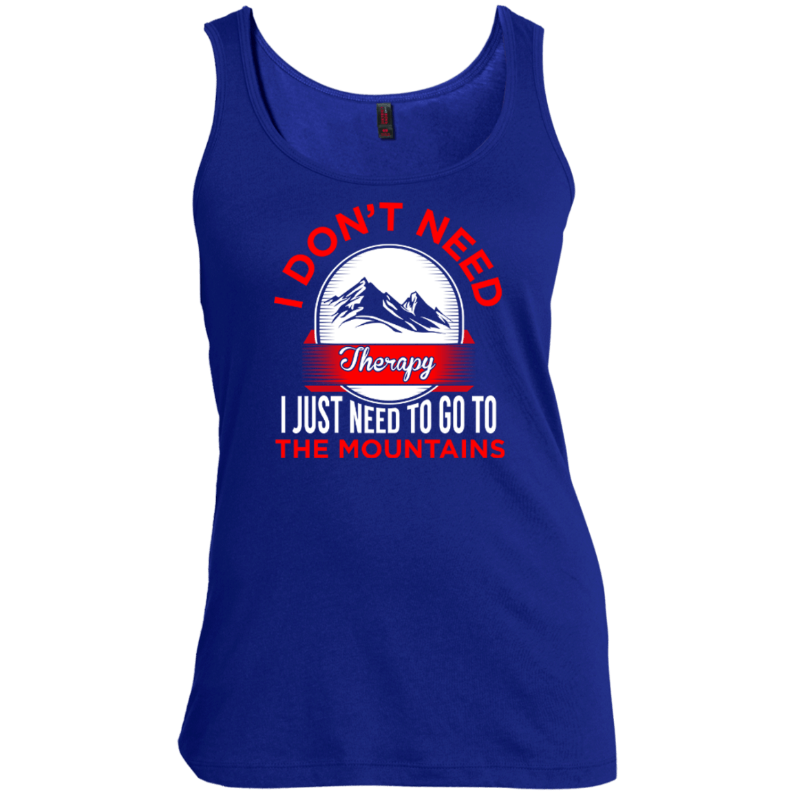 I Don't Need Therapy I Just Need To Go To The Mountains Tank Tops - Powderaddicts