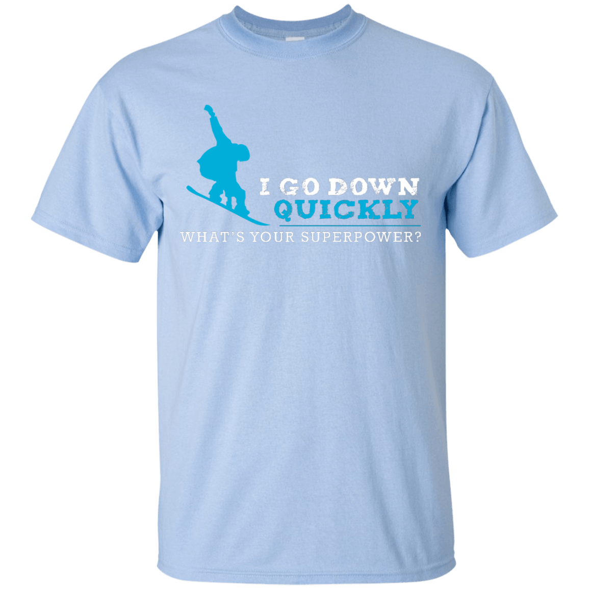 I Go Down Quickly What's Your Superpower - Snowboard Tees and V-neck - Powderaddicts