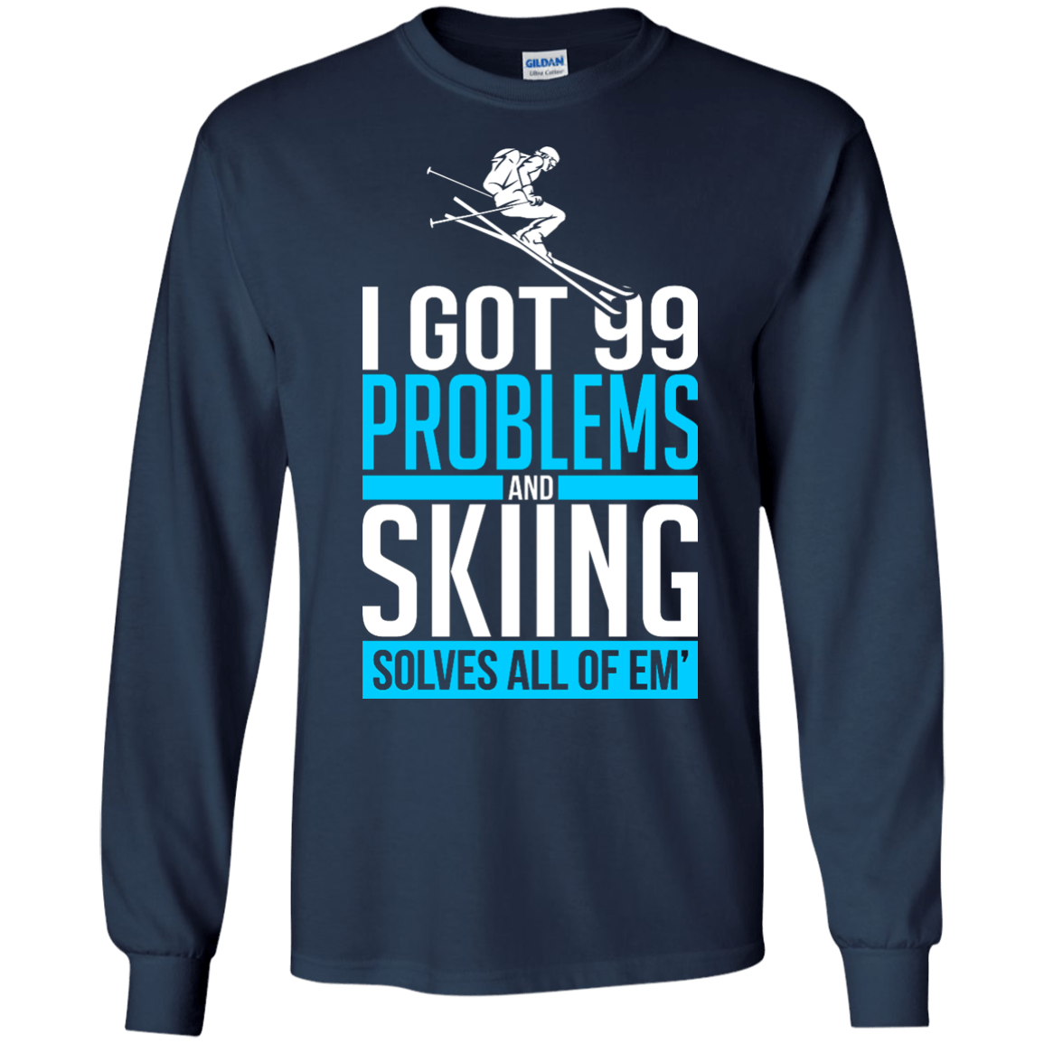 I Got 99 Problems And Skiing Solves Em All Long Sleeves - Powderaddicts