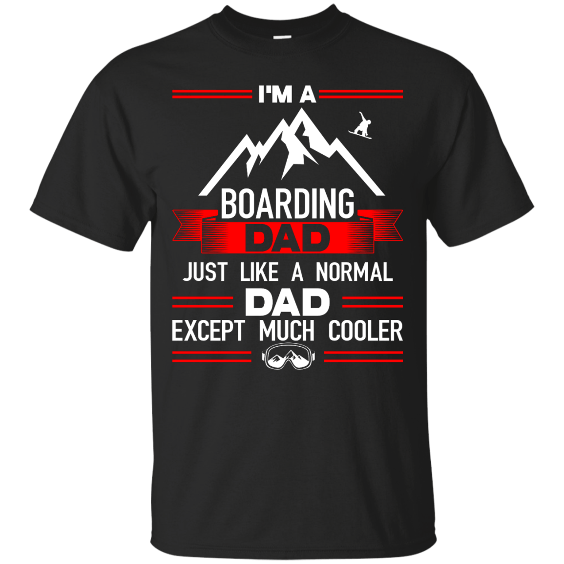 I'm A Boarding Dad Just Like A Normal Dad Except Much Cooler Tees - Powderaddicts
