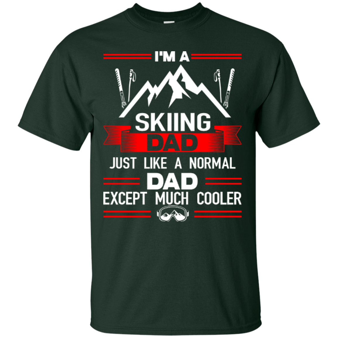 I'm A Skiing Dad Just Like A Normal Dad Except Much Cooler Tees - Powderaddicts