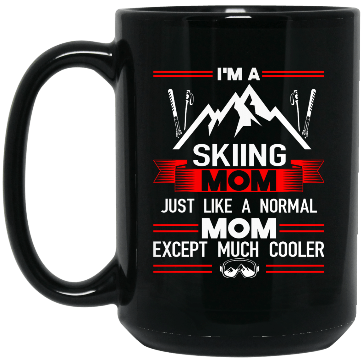 I'm A Skiing Mom Just Like A Normal Mom Except Much Cooler Black Mug - Powderaddicts