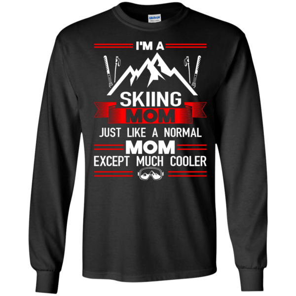 I'm A Skiing Mom Just Like A Normal Mom Except Much Cooler Long Sleeves - Powderaddicts