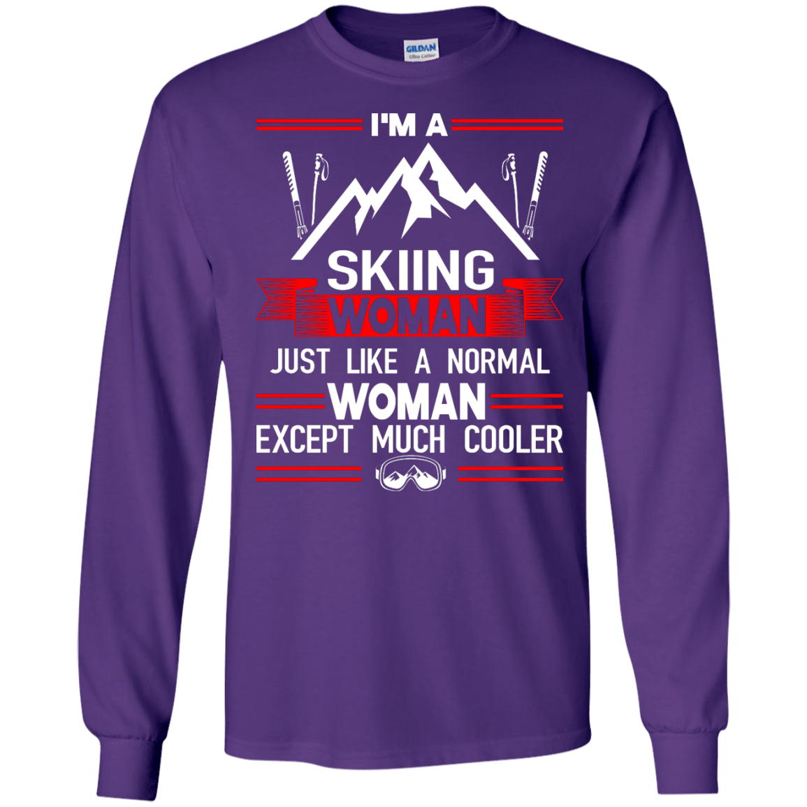 I'm A Skiing Woman Except Much Cooler Long Sleeves - Powderaddicts