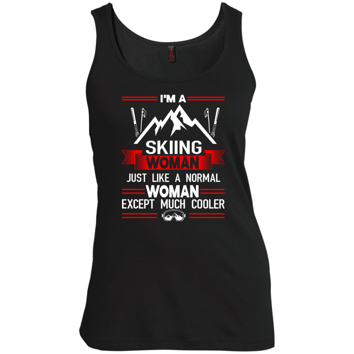 I'm A Skiing Woman Except Much Cooler Tank Tops - Powderaddicts