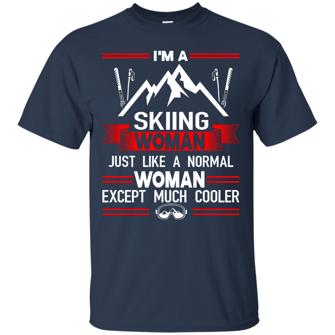 I'm A Skiing Woman Except Much Cooler Tees - Powderaddicts