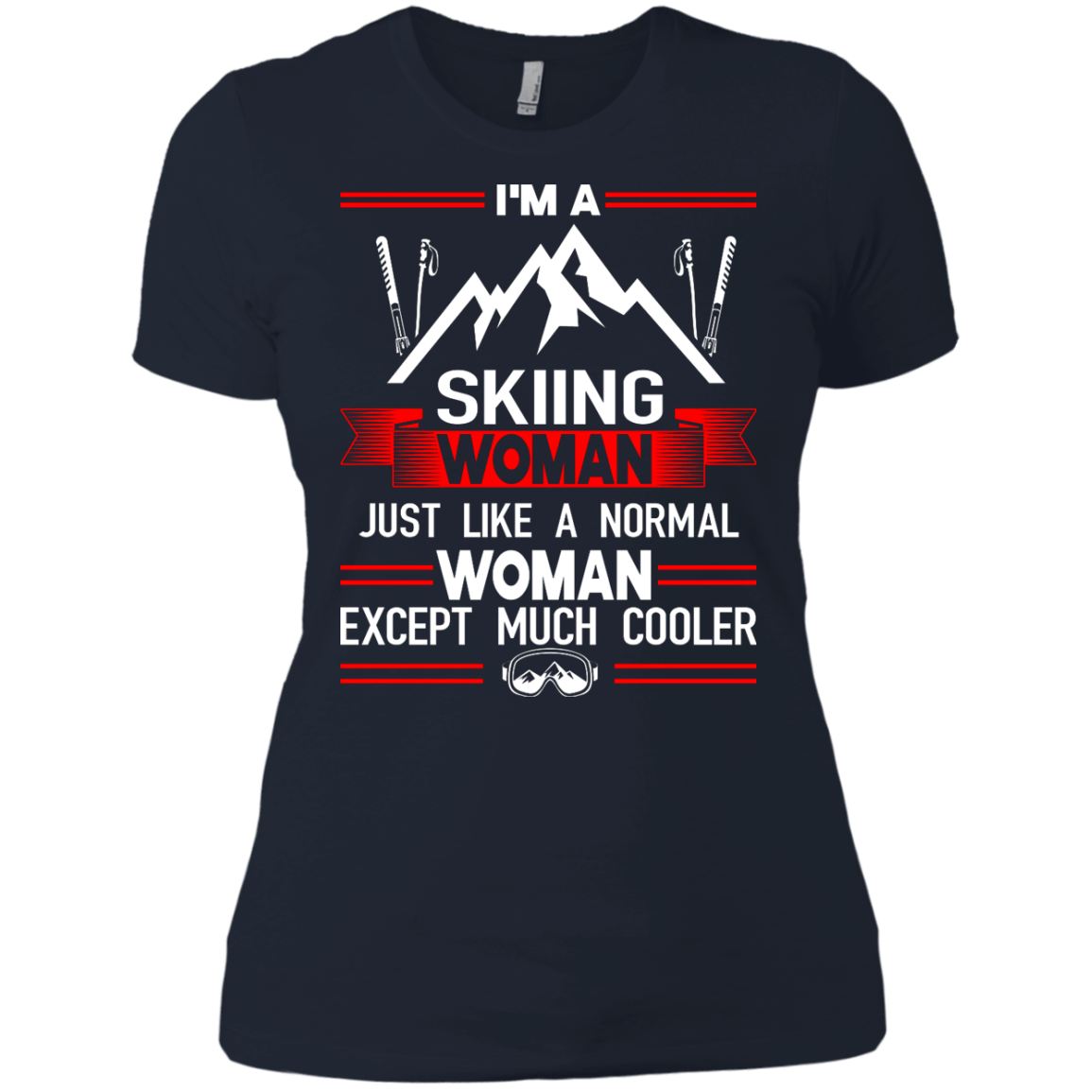 I'm A Skiing Woman Except Much Cooler Tees - Powderaddicts