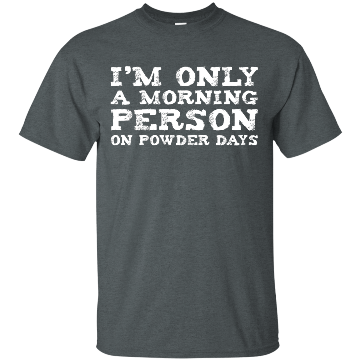 I&#39;m Only A Morning Person On Powder Days Men&#39;s Tees and V-Neck - Powderaddicts
