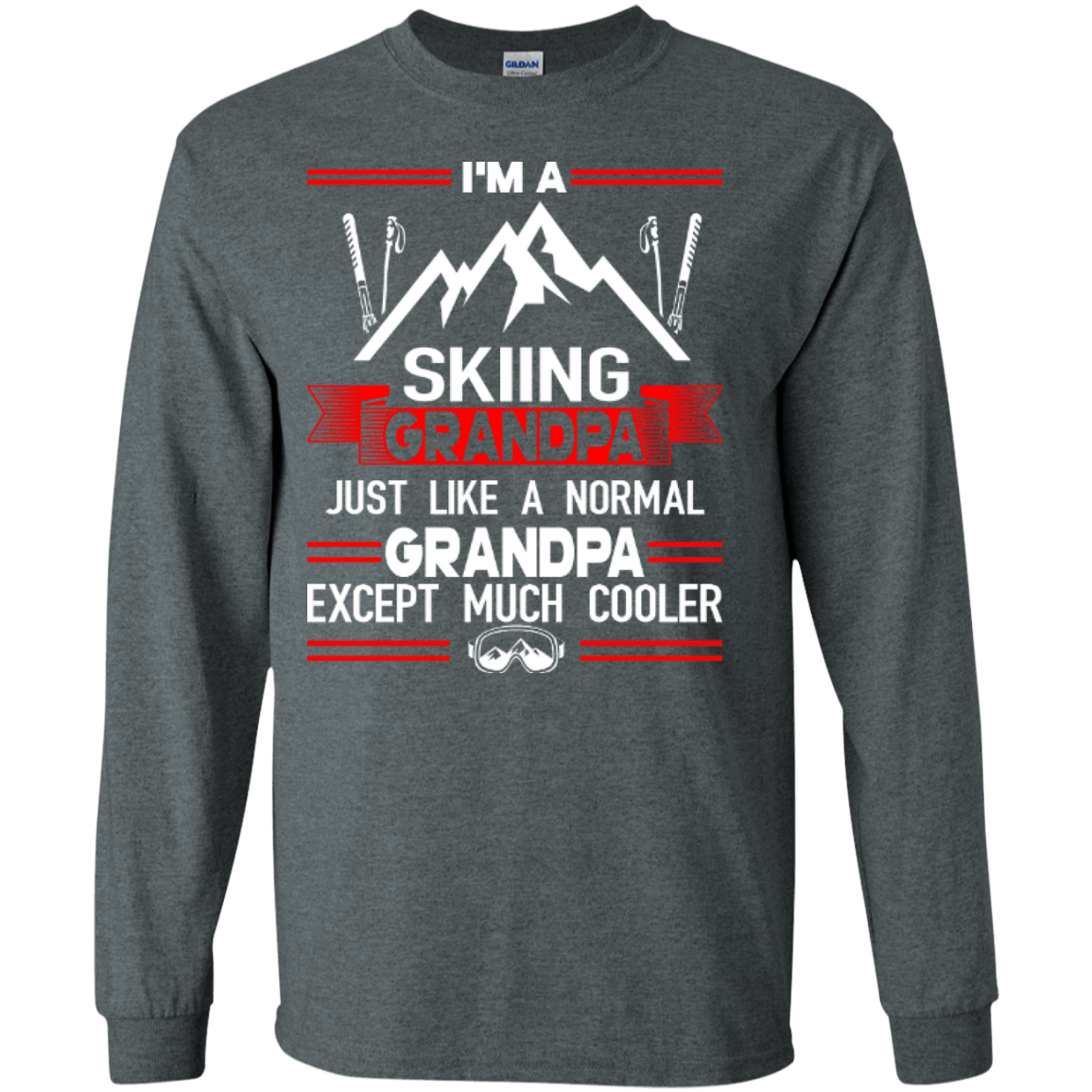I'm Skiing Grandpa Just Like A Normal Grandpa Except Much Cooler Long Sleeves - Powderaddicts