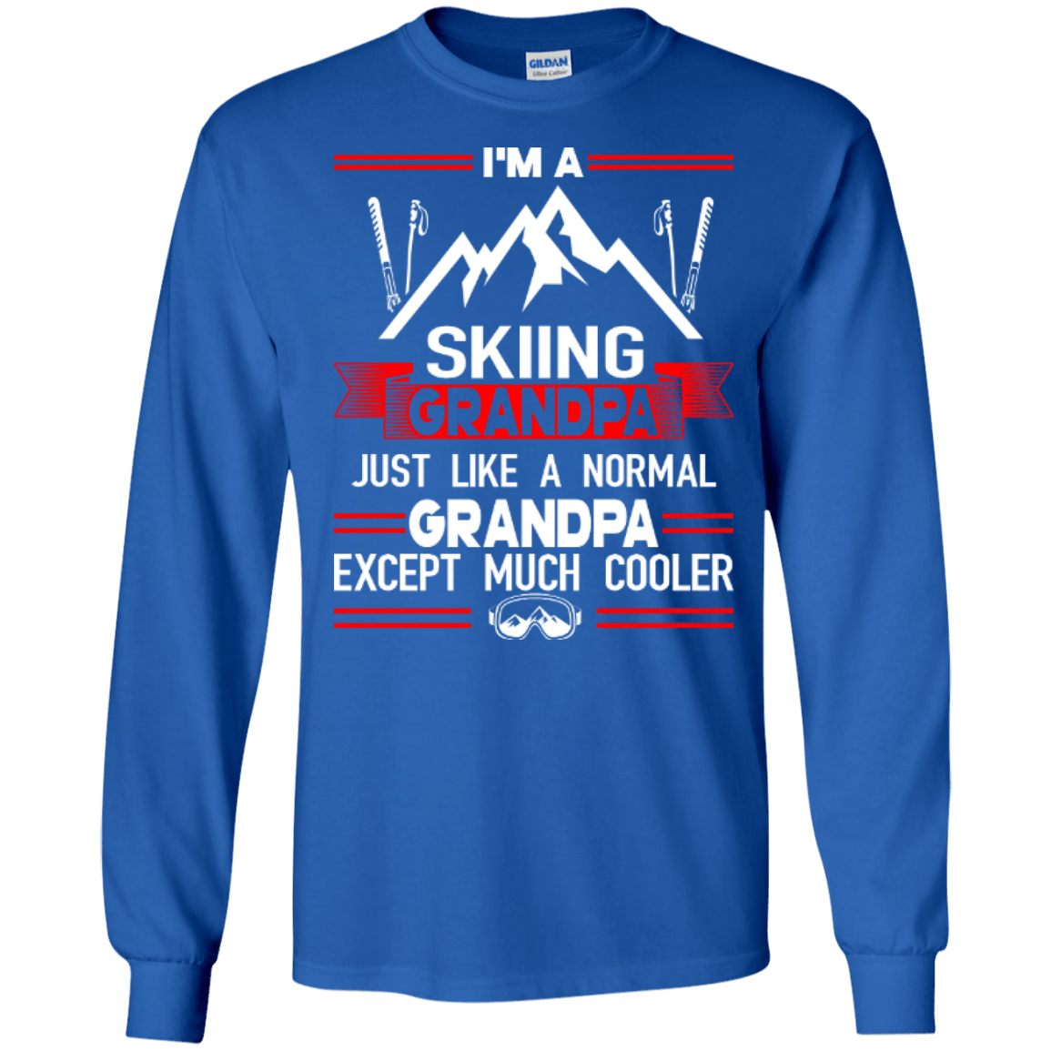 I'm Skiing Grandpa Just Like A Normal Grandpa Except Much Cooler Long Sleeves - Powderaddicts
