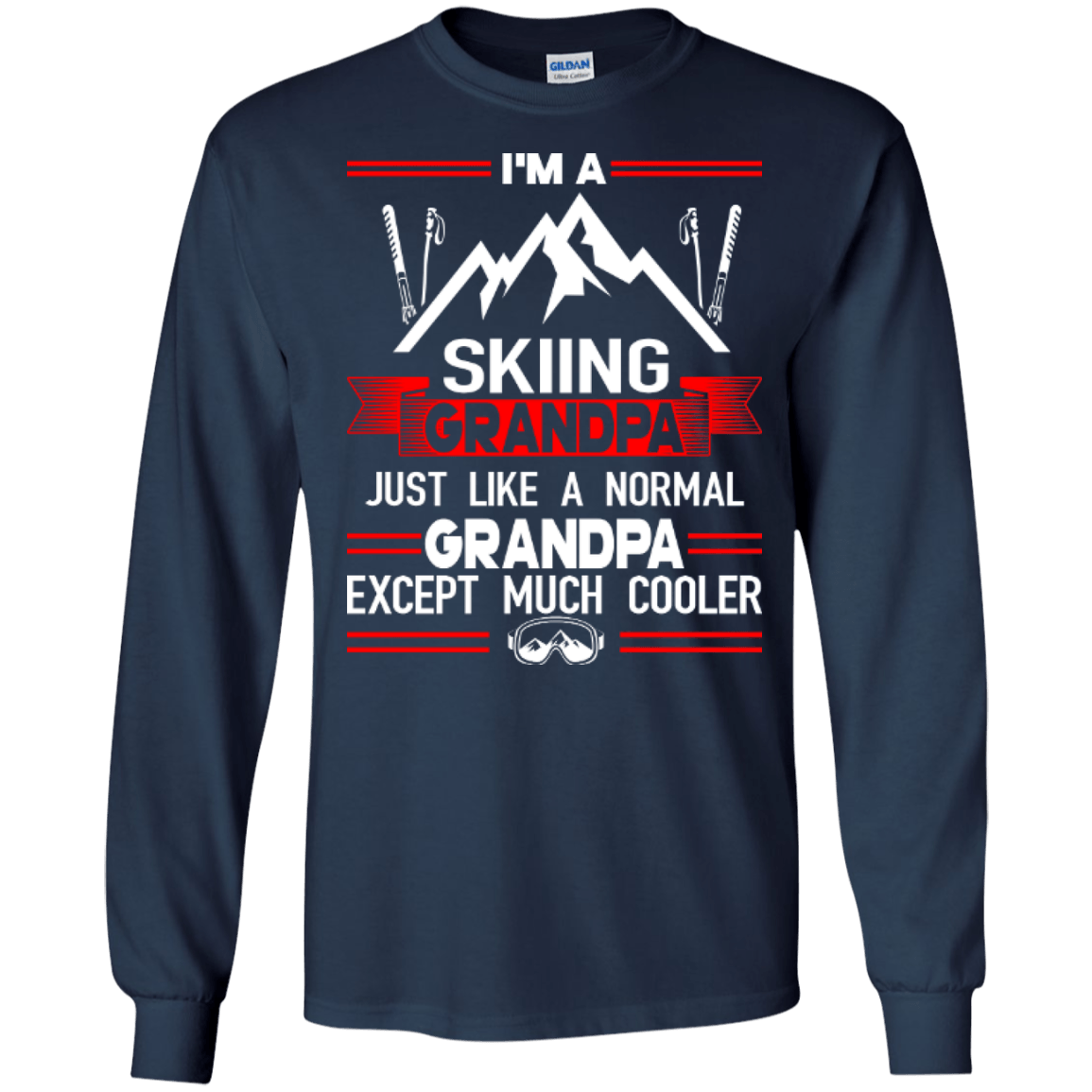 I'm Skiing Grandpa Just Like A Normal Grandpa Except Much Cooler Long Sleeves - Powderaddicts