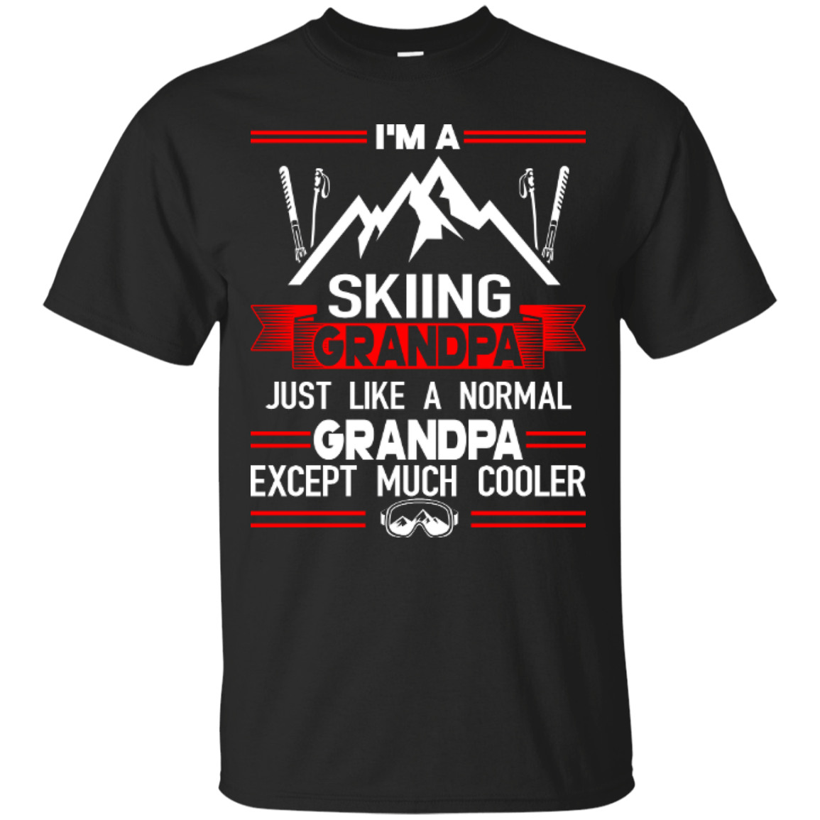I&#39;m Skiing Grandpa Just Like A Normal Grandpa Except Much Cooler Tees - Powderaddicts