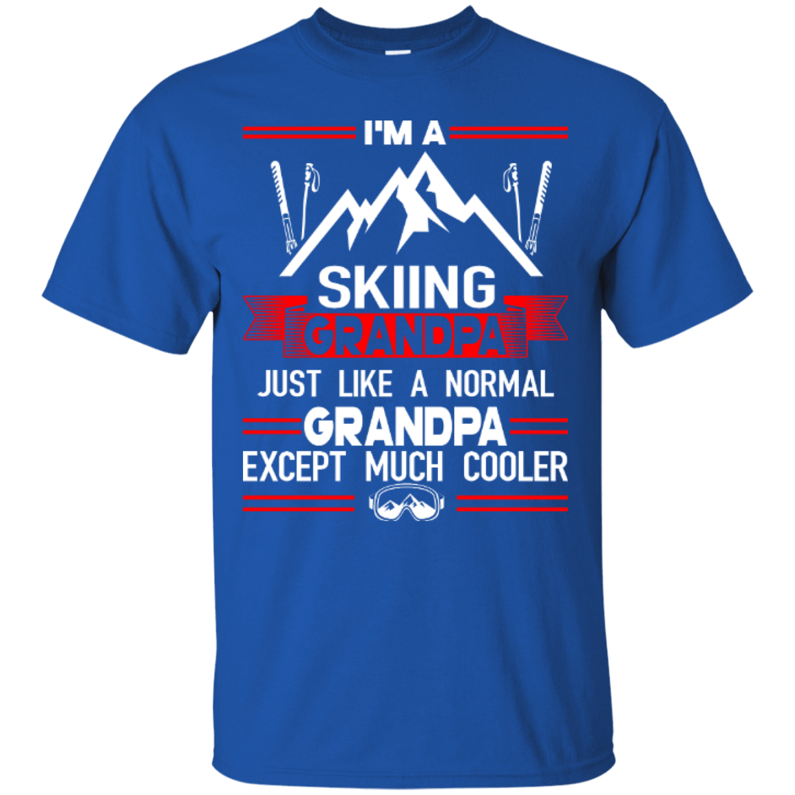 I'm Skiing Grandpa Just Like A Normal Grandpa Except Much Cooler Tees - Powderaddicts