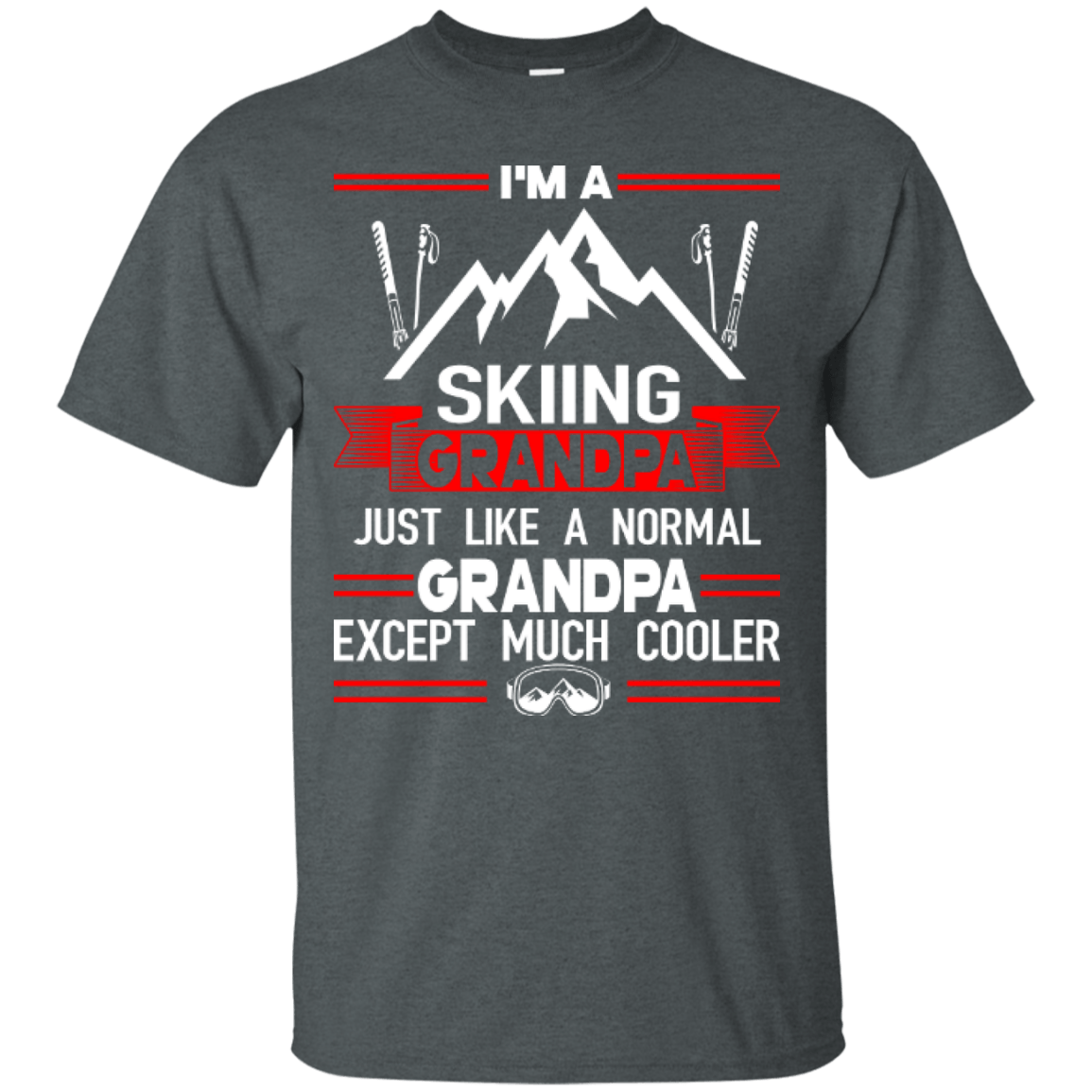 I'm Skiing Grandpa Just Like A Normal Grandpa Except Much Cooler Tees - Powderaddicts
