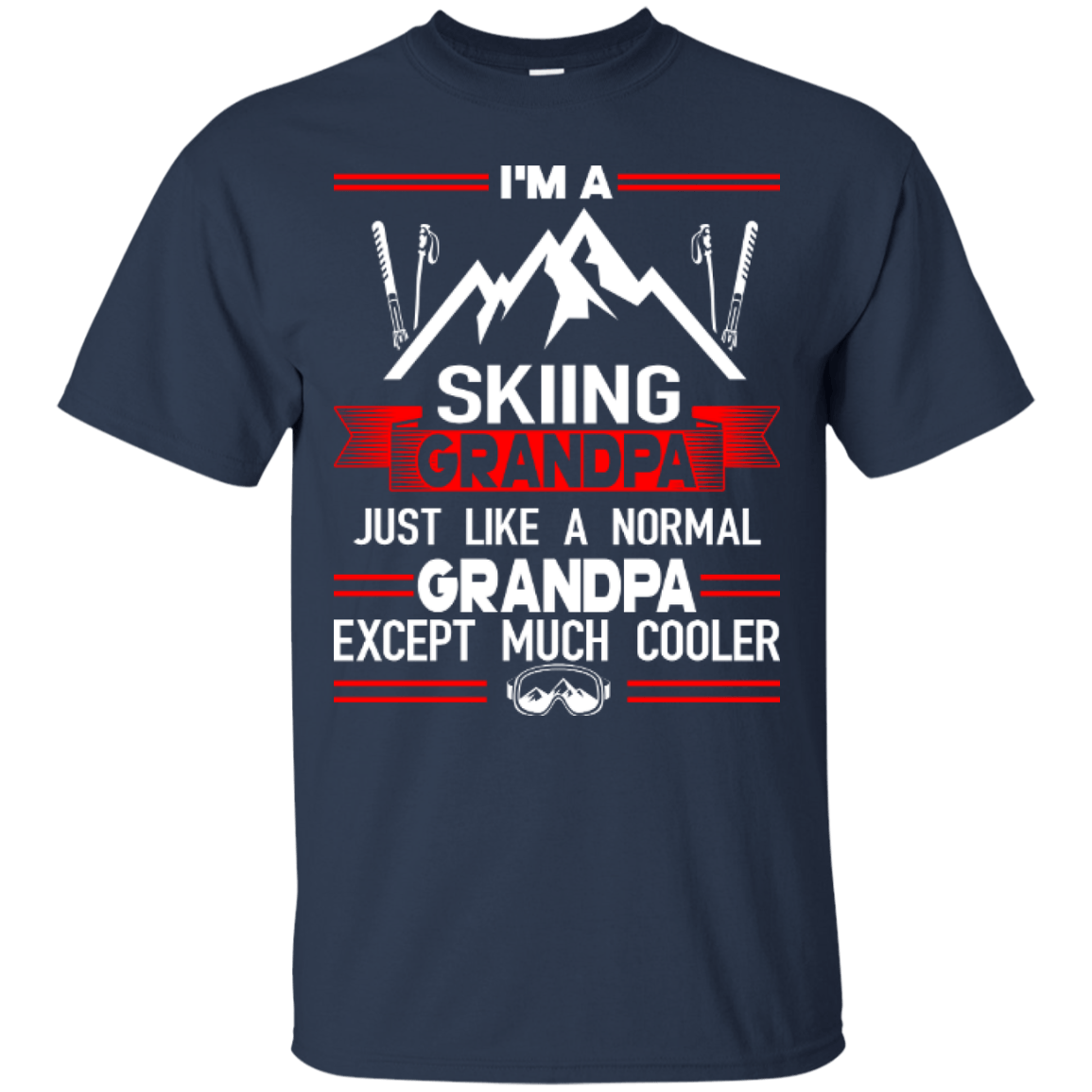 I'm Skiing Grandpa Just Like A Normal Grandpa Except Much Cooler Tees - Powderaddicts