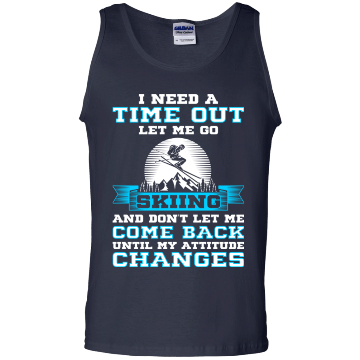 I Need A Time Out Let Me Go Skiing And Don't Let Me Come Back Until My Attitude Changes Tank Tops - Powderaddicts