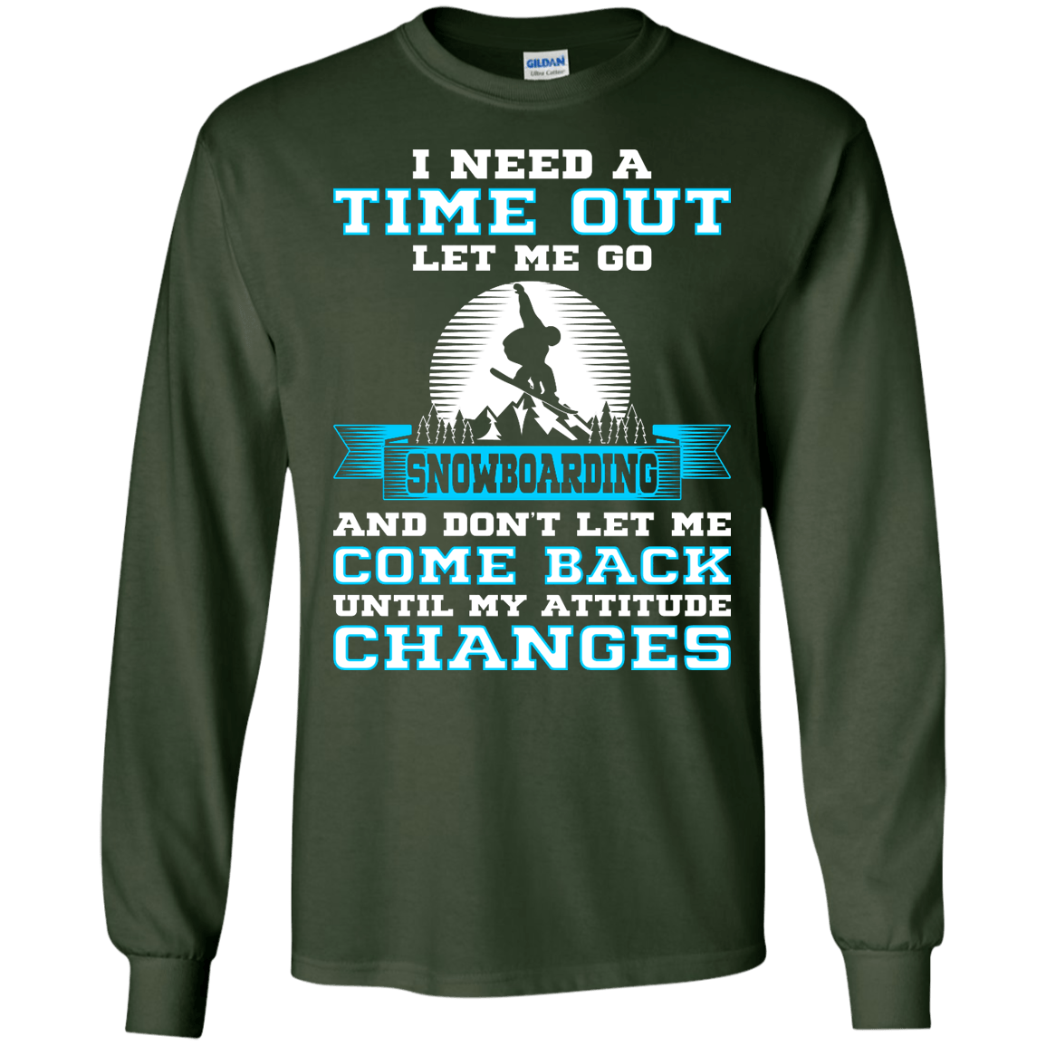 I Need A Time Out Let Me Go Snowboarding And Don't Let Me Come Back Until My Attitude Changes Long Sleeves - Powderaddicts