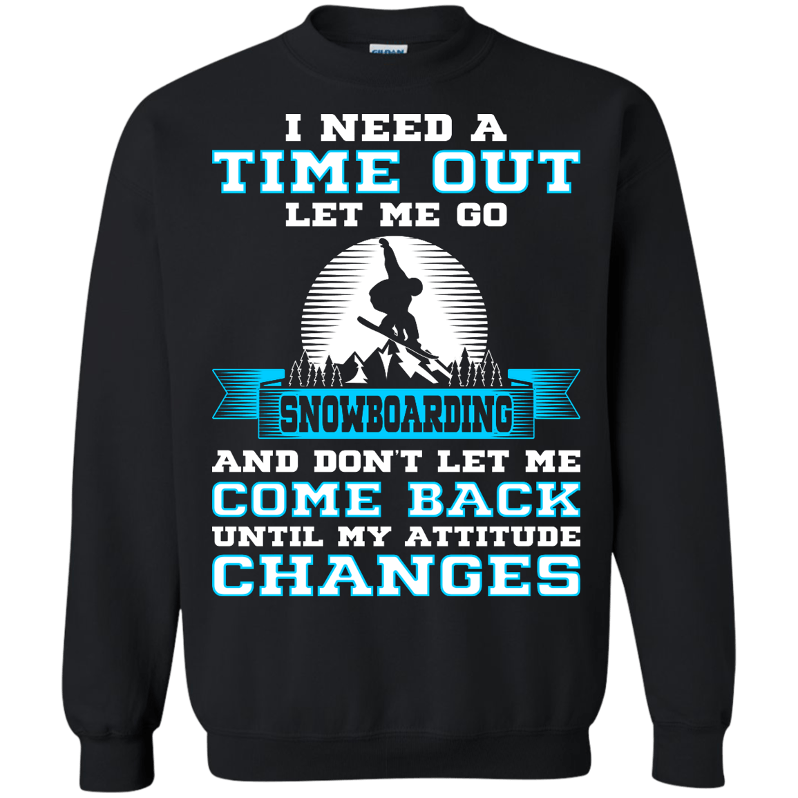 I Need A Time Out Let Me Go Snowboarding And Don't Let Me Come Back Until My Attitude Changes Long Sleeves - Powderaddicts
