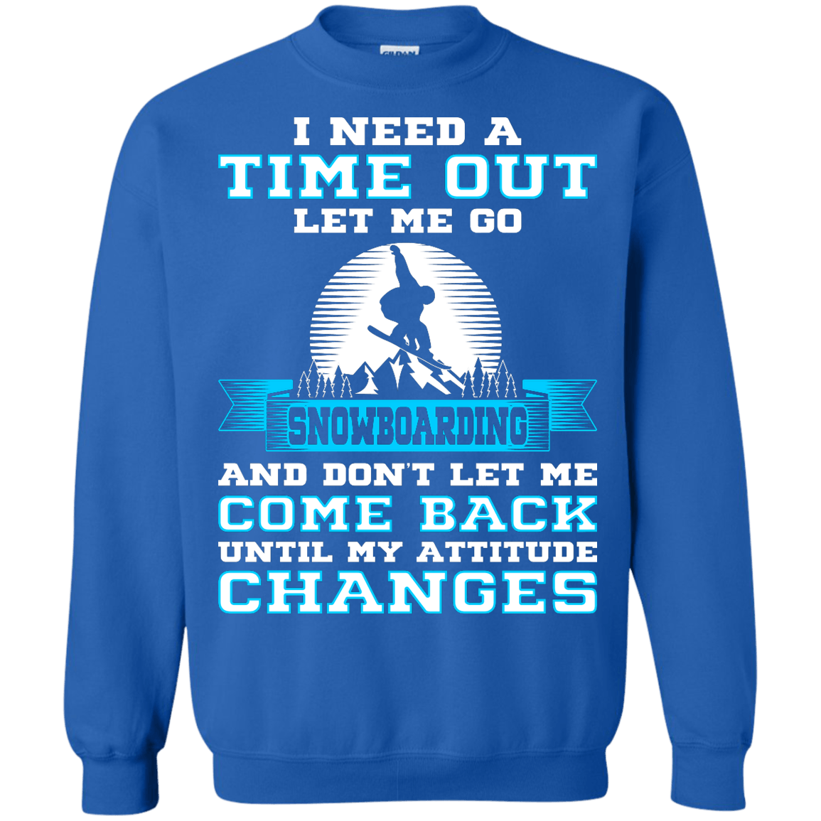 I Need A Time Out Let Me Go Snowboarding And Don't Let Me Come Back Until My Attitude Changes Long Sleeves - Powderaddicts