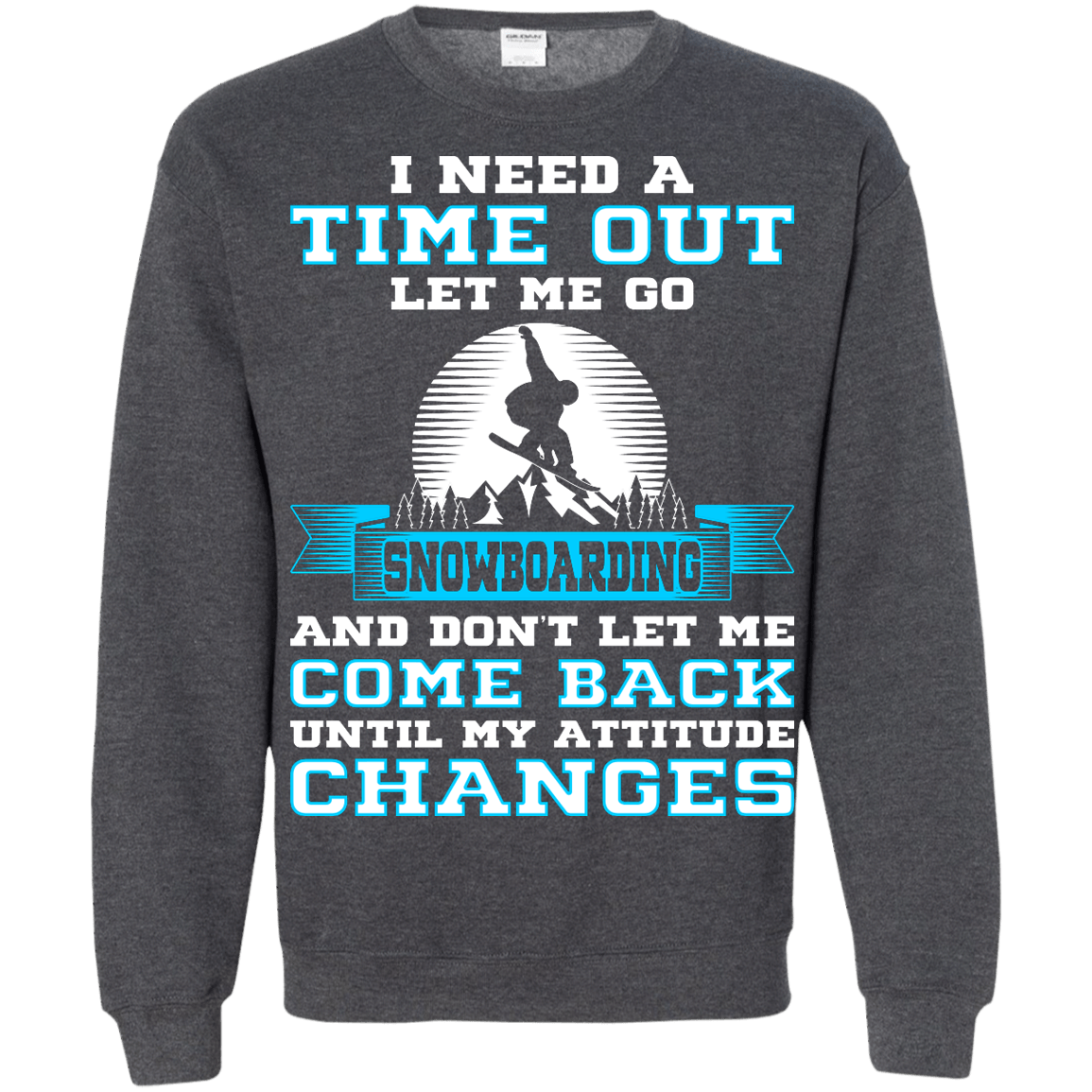 I Need A Time Out Let Me Go Snowboarding And Don't Let Me Come Back Until My Attitude Changes Long Sleeves - Powderaddicts