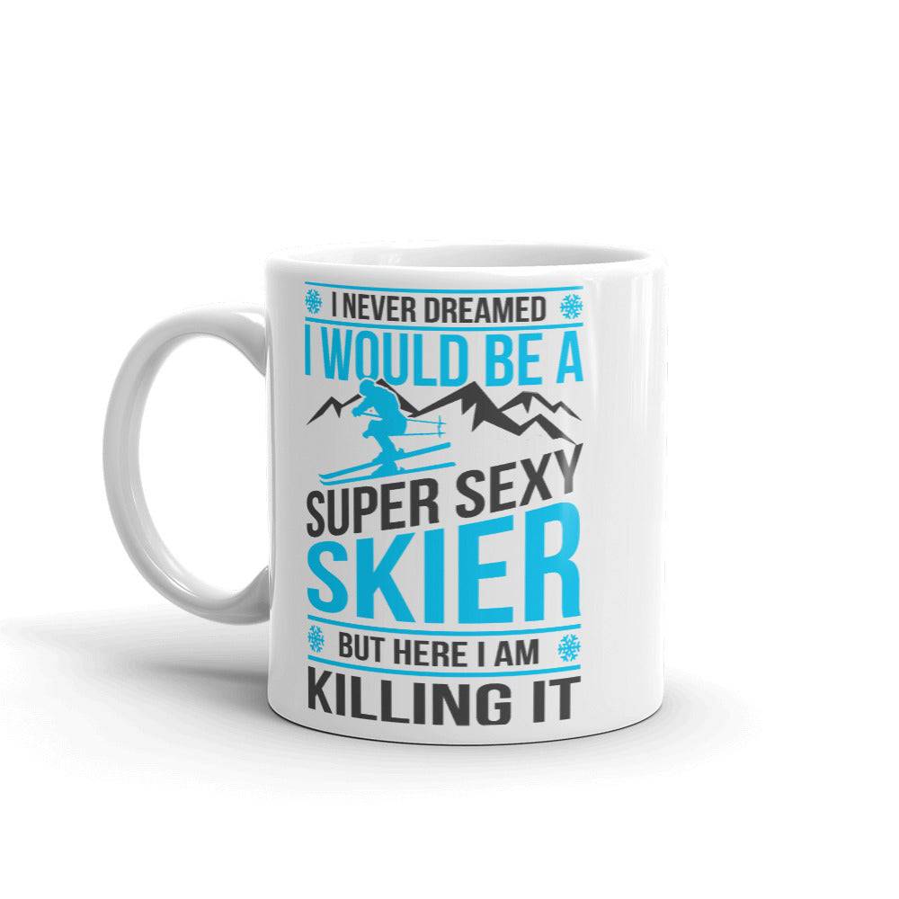 I Never Dreamed I'd Be A Super Sexy Skier But Here I Am Killing It Mug - Powderaddicts