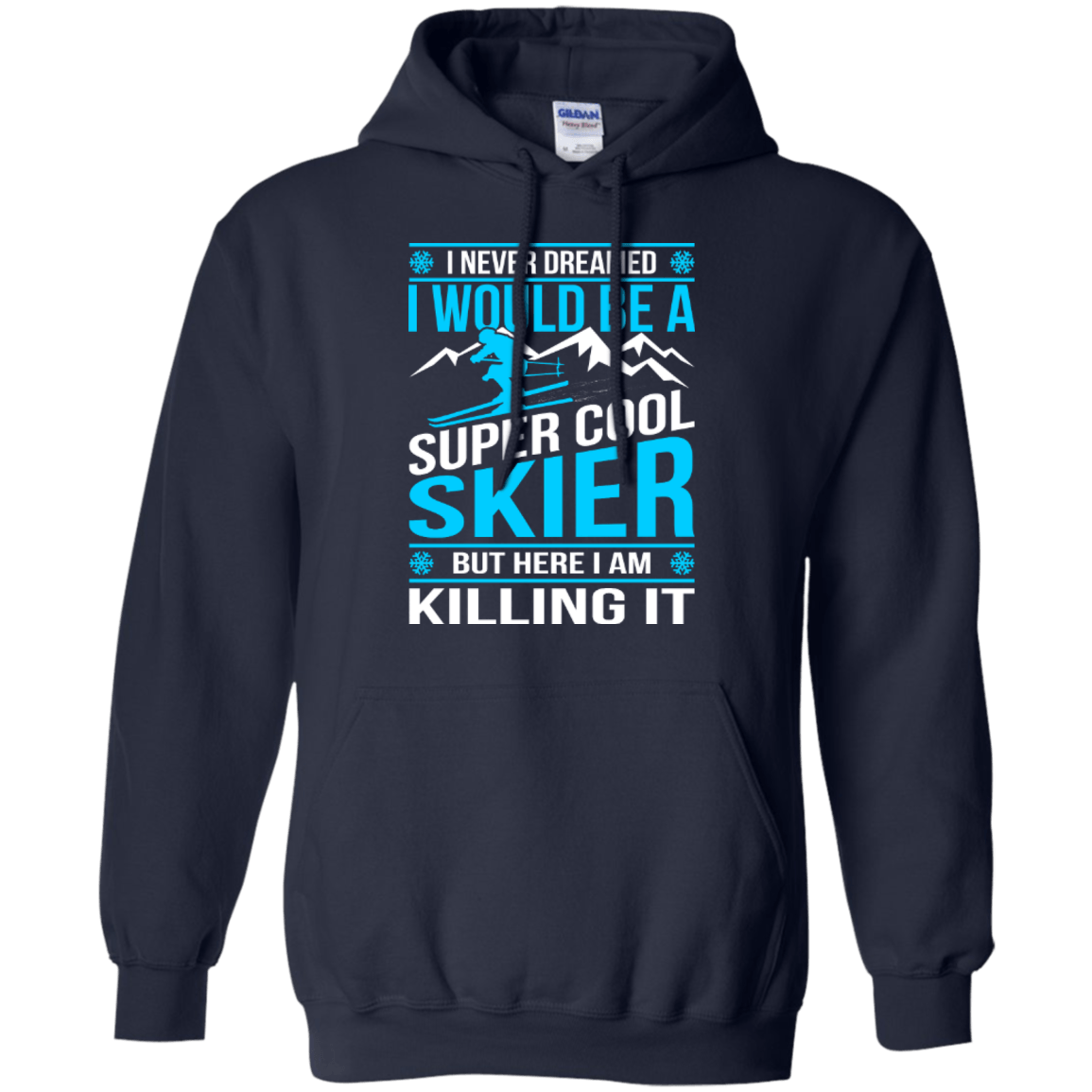 I Never Dreamed I Would Be A Super Cool Skier But Here I Am Killing It Hoodies - Powderaddicts