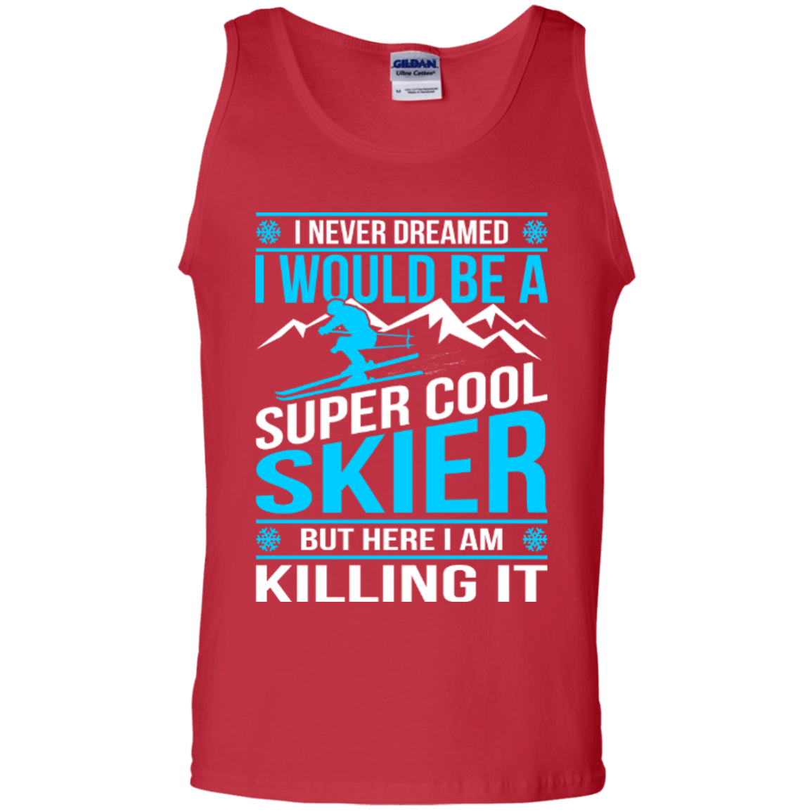 I Never Dreamed I Would Be A Super Cool Skier But Here I Am Killing It Tank Tops - Powderaddicts