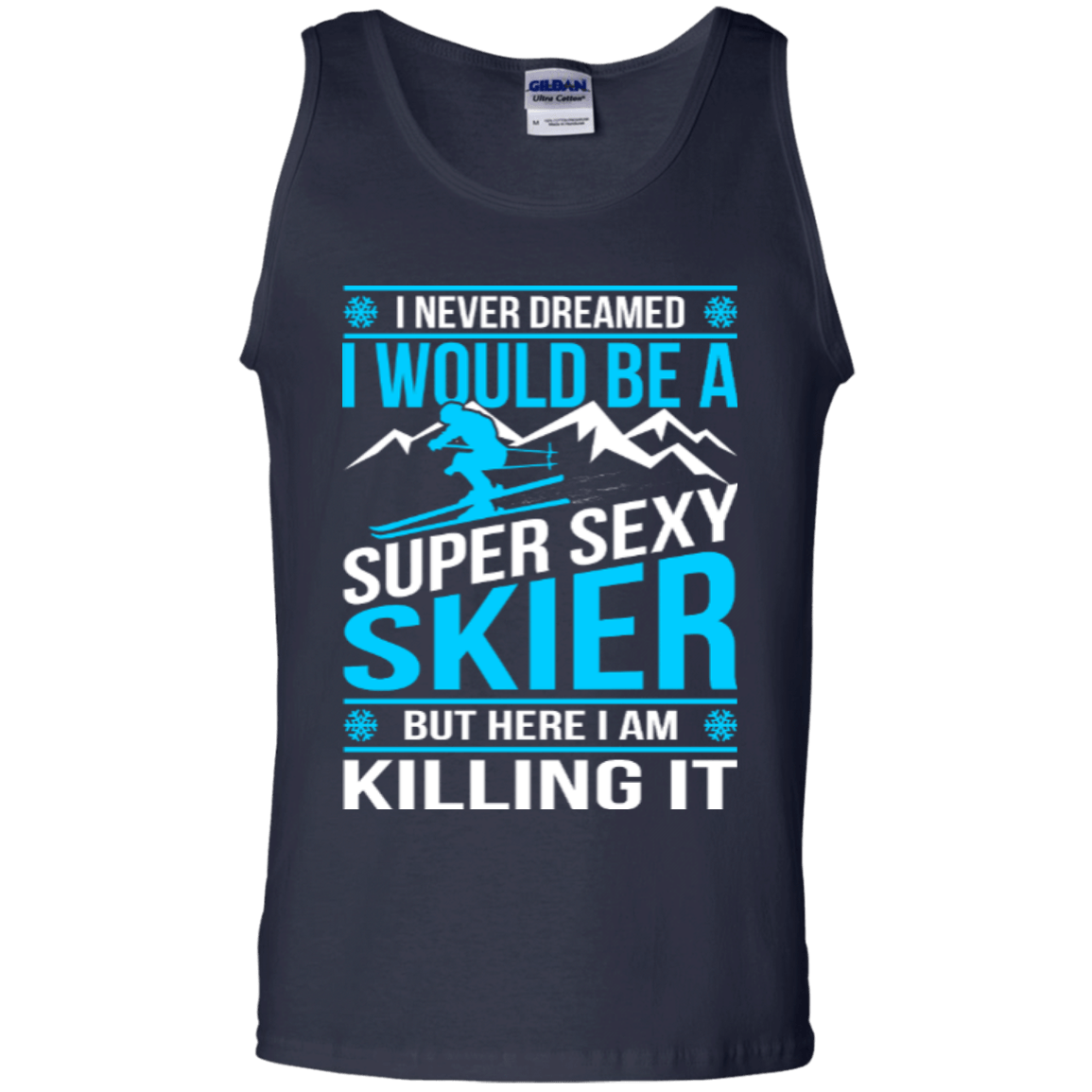 I Never Dreamed I Would Be A Super Sexy Skier But Here I Am Killing It Tank Tops - Powderaddicts