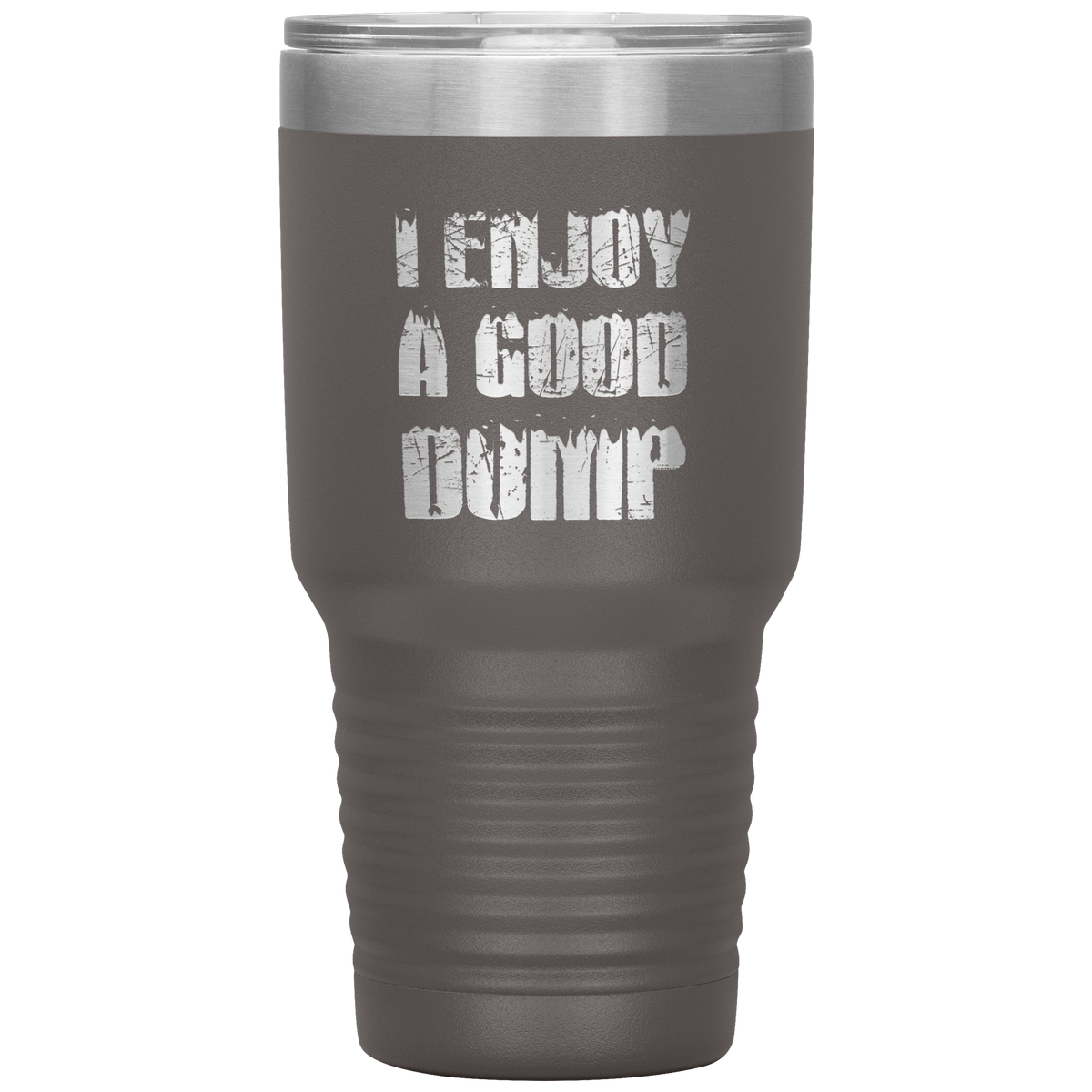 I Enjoy A Good Dump 30oz Tumbler - Powderaddicts