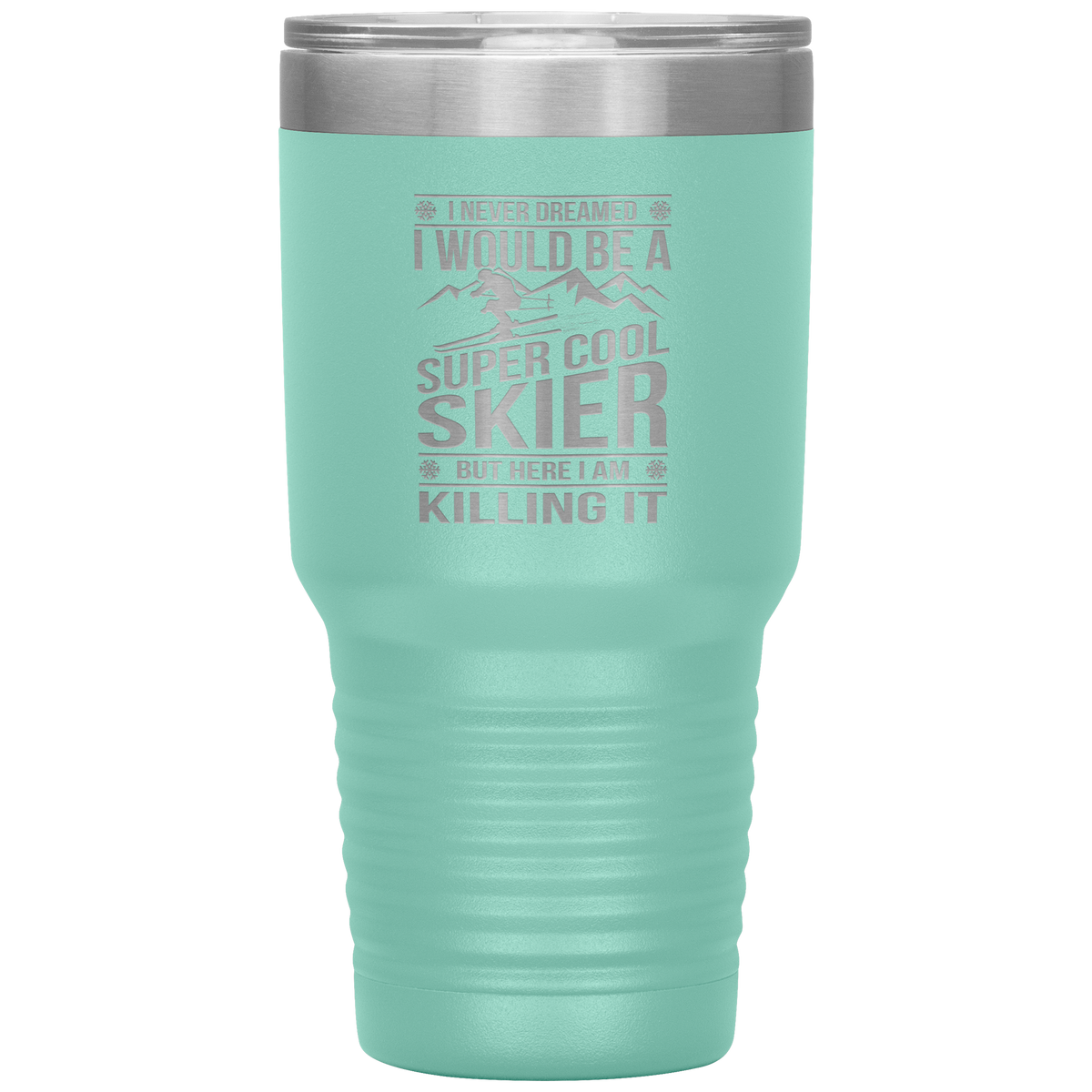 I Never Dreamed I Would Be A Super Cool Skier 30oz Tumbler - Powderaddicts