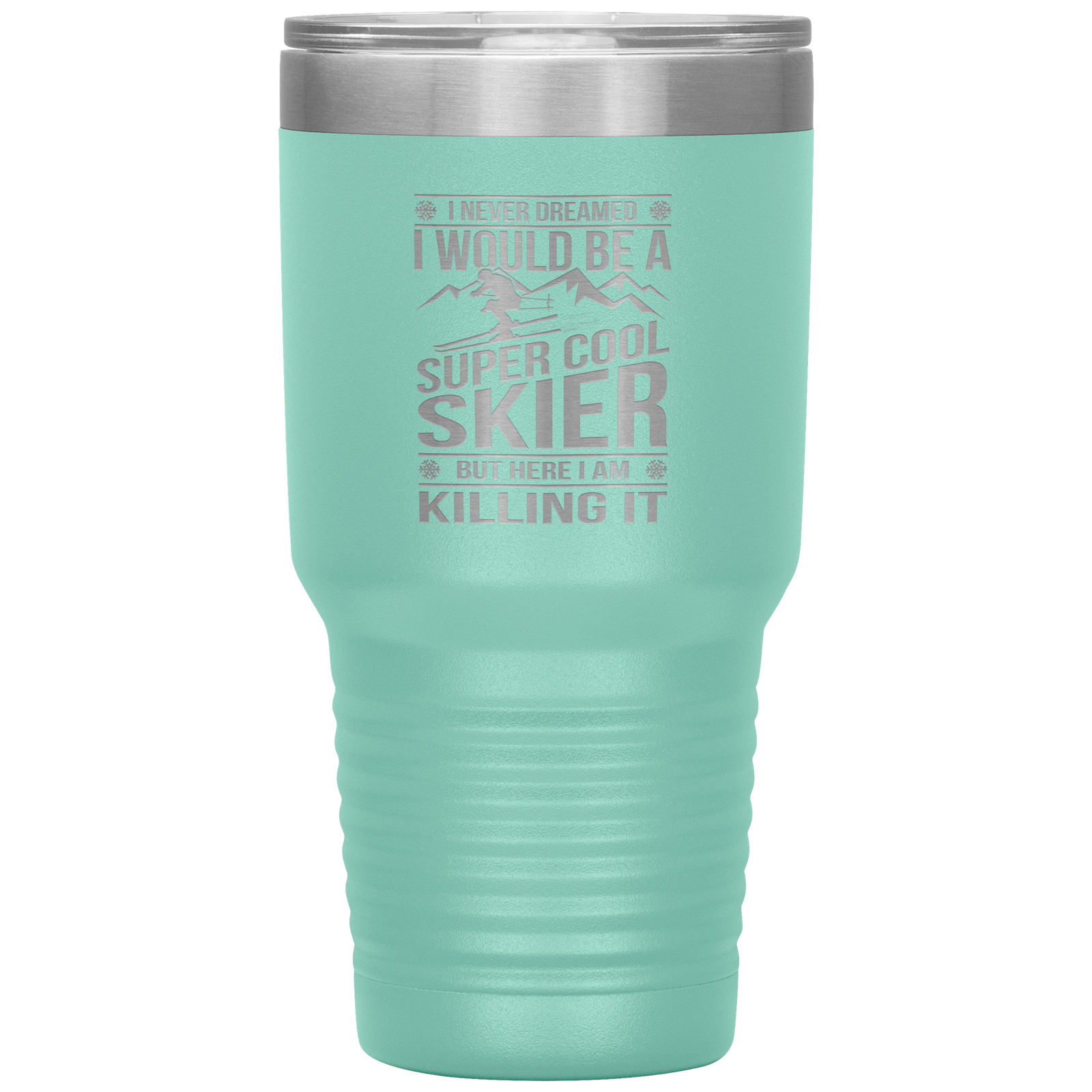 I Never Dreamed I Would Be A Super Cool Skier 30oz Tumbler - Powderaddicts