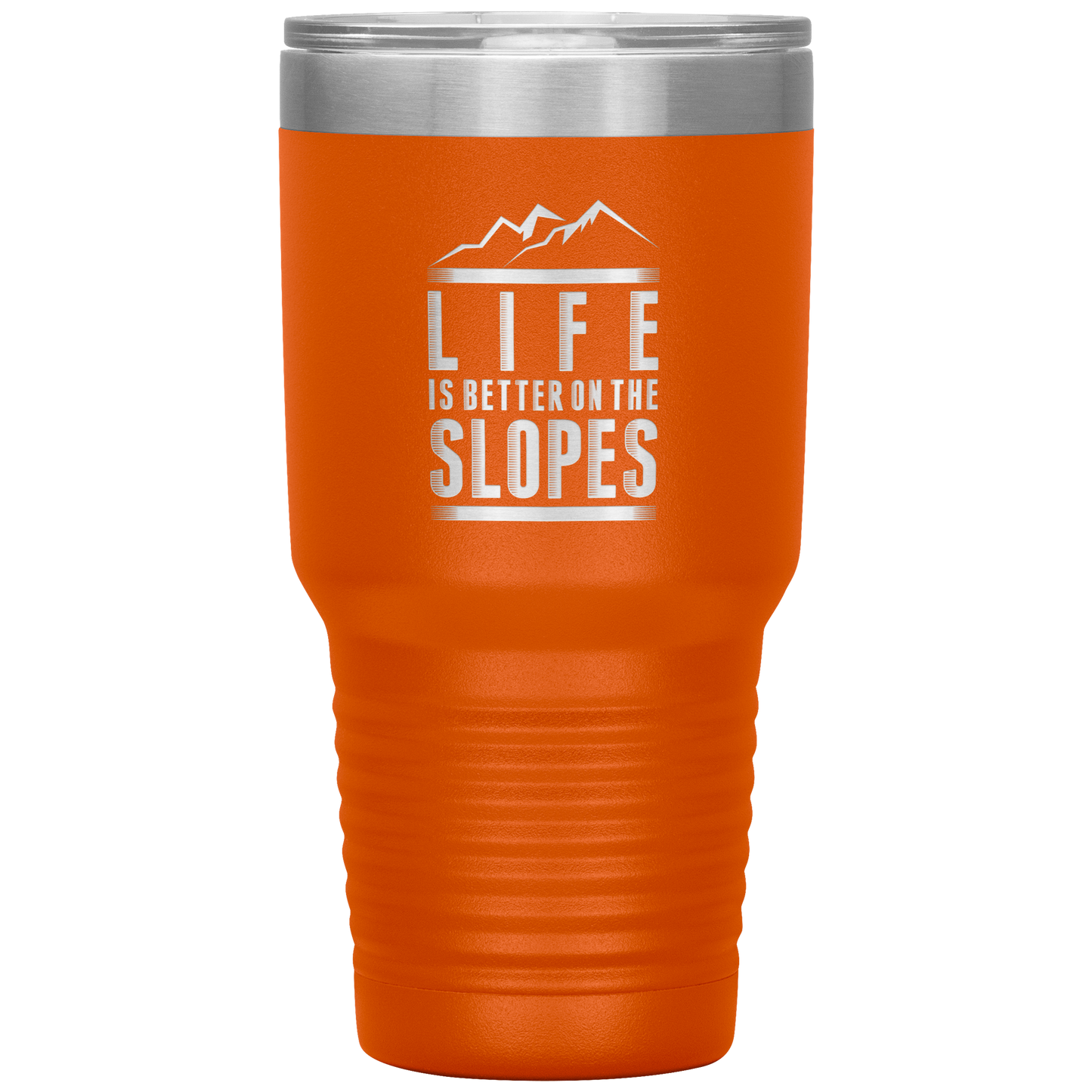 Life Is Better On The Slopes 30oz Tumbler - Powderaddicts