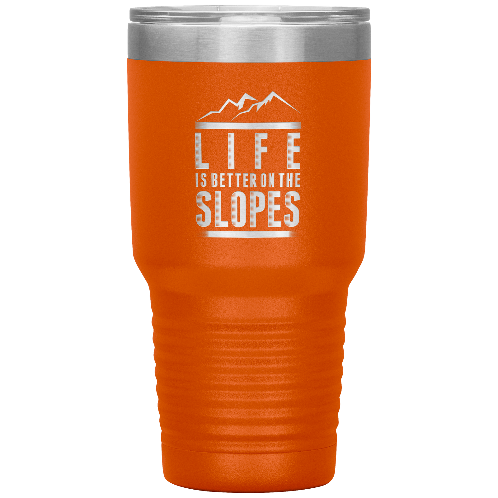 Life Is Better On The Slopes 30oz Tumbler - Powderaddicts