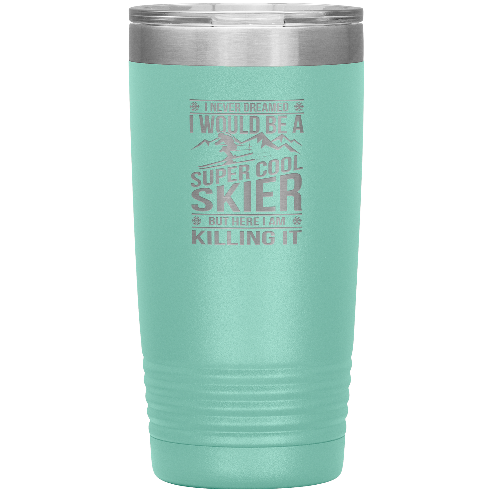 I Never Dreamed I Would Be A Super Cool Skier 20oz Tumbler - Powderaddicts
