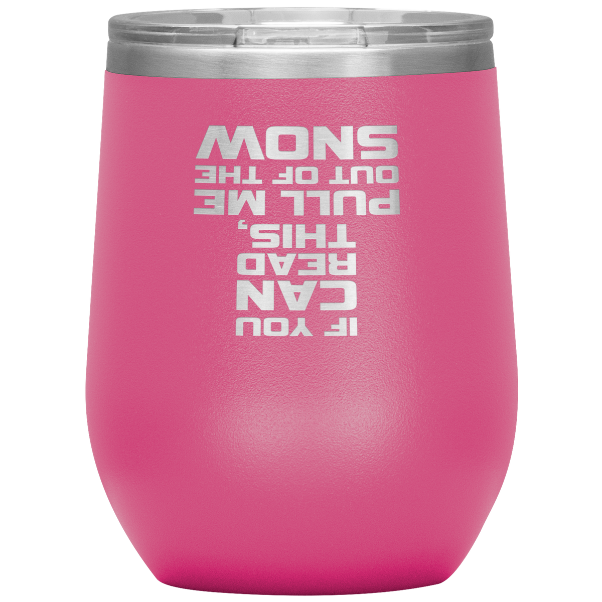 If You Can Read This Pull Me Out Of The Snow Wine 12oz Tumbler - Powderaddicts