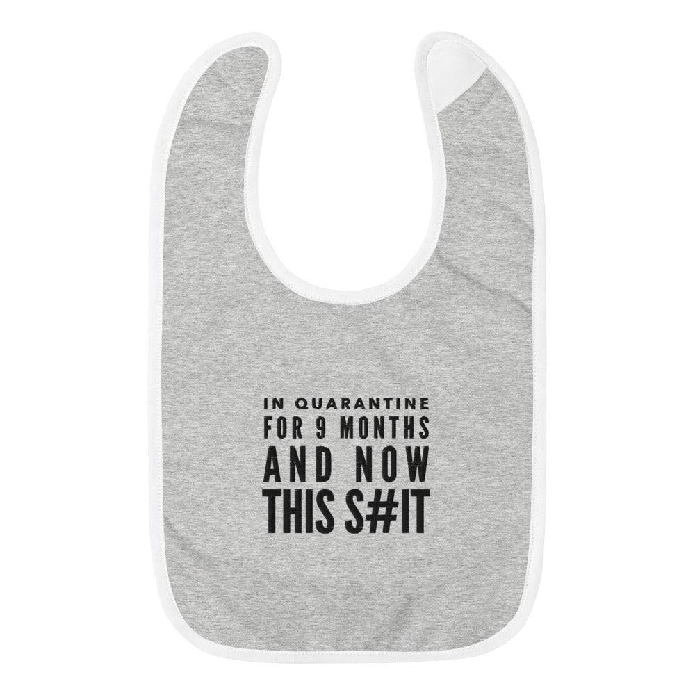 In Quarantine For 9 Months And Now This $hit Embroidered Baby Bib - Powderaddicts