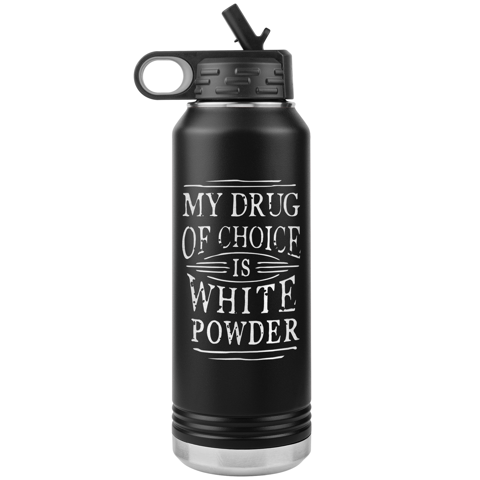 My Drug Of Choice Is White Powder 32oz Water Bottle Tumbler - Powderaddicts